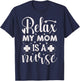 Relax My Mom is A Nurse | Nurse T-Shirt - T-Shirt | Navy
