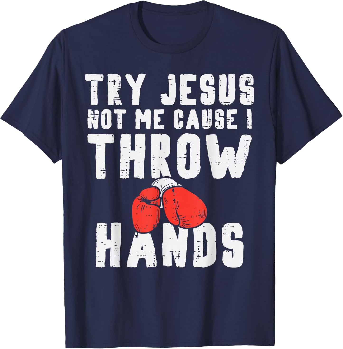 Try Jesus Not I Throw Hands Boxing Christian T-Shirt - T-Shirt | Navy