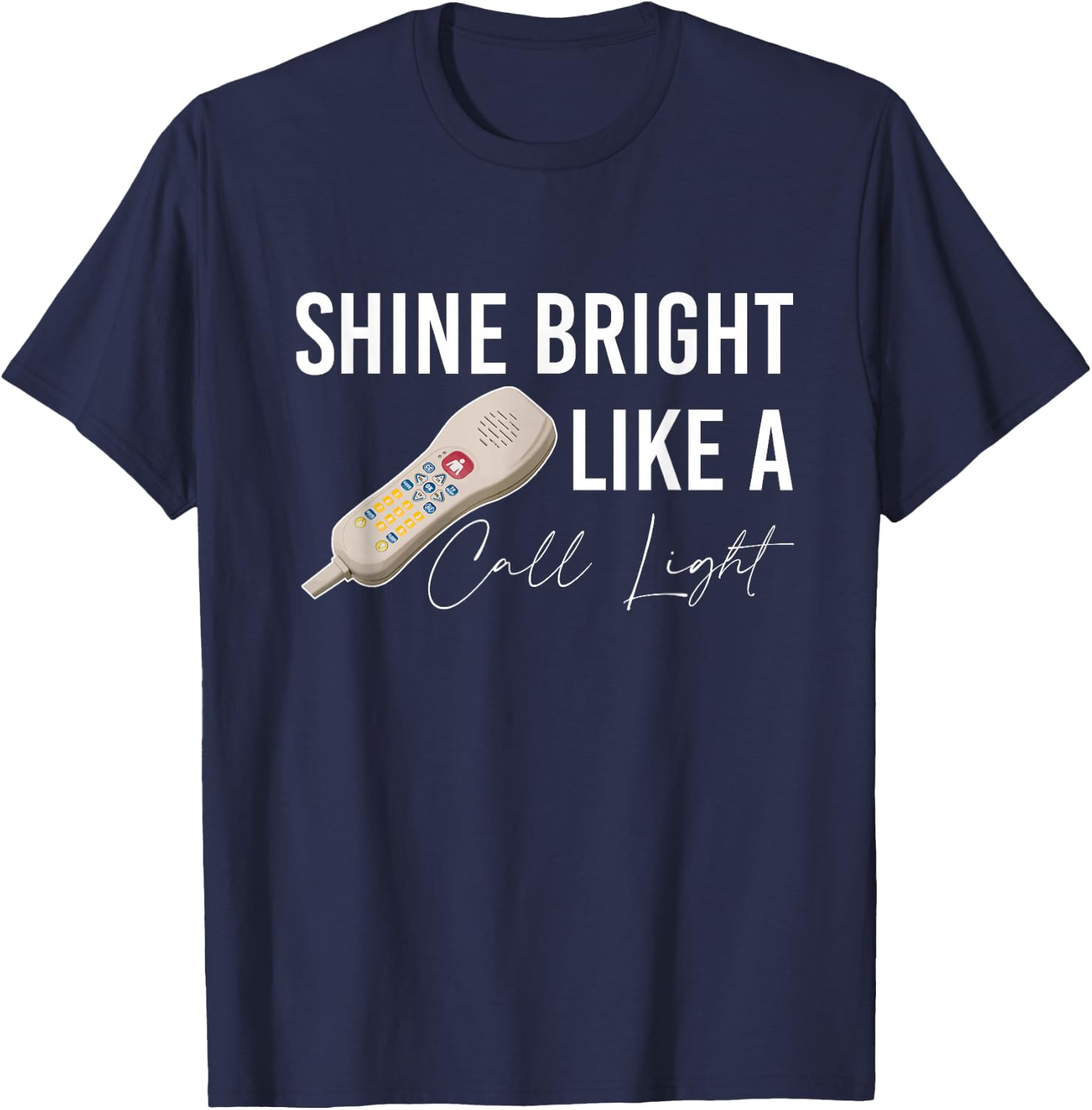 Shine Bright Like a Call Light Funny Nursing T-Shirt - T-Shirt | Navy