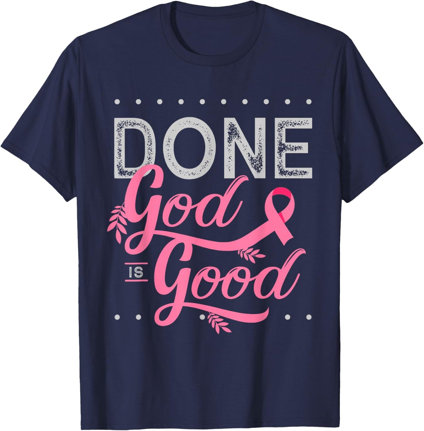 Chemotherapy and Chemo Radiation or Done God is Good T-Shirt - T-Shirt | Navy