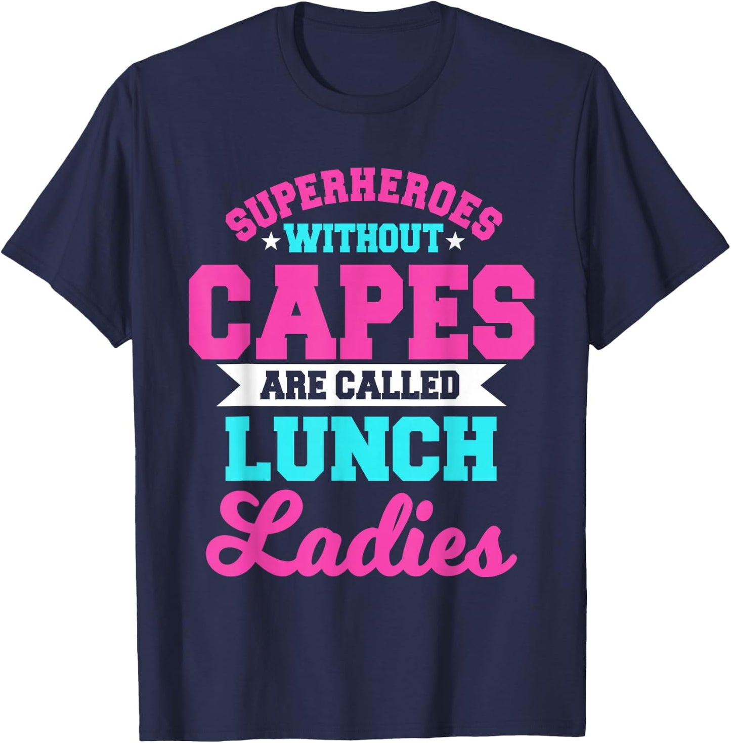 Superheroes Without Capes Lunch Lady Cafeteria Crew Worker T-Shirt - T-Shirt | Navy