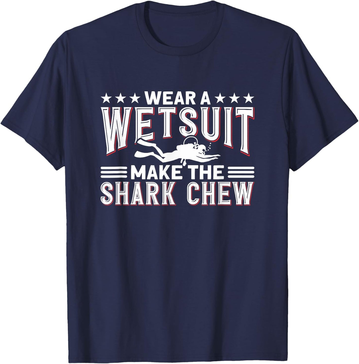 Wear A Wetsuit, Make The Shark Chew - Funny Diving T-Shirt - T-Shirt | Navy