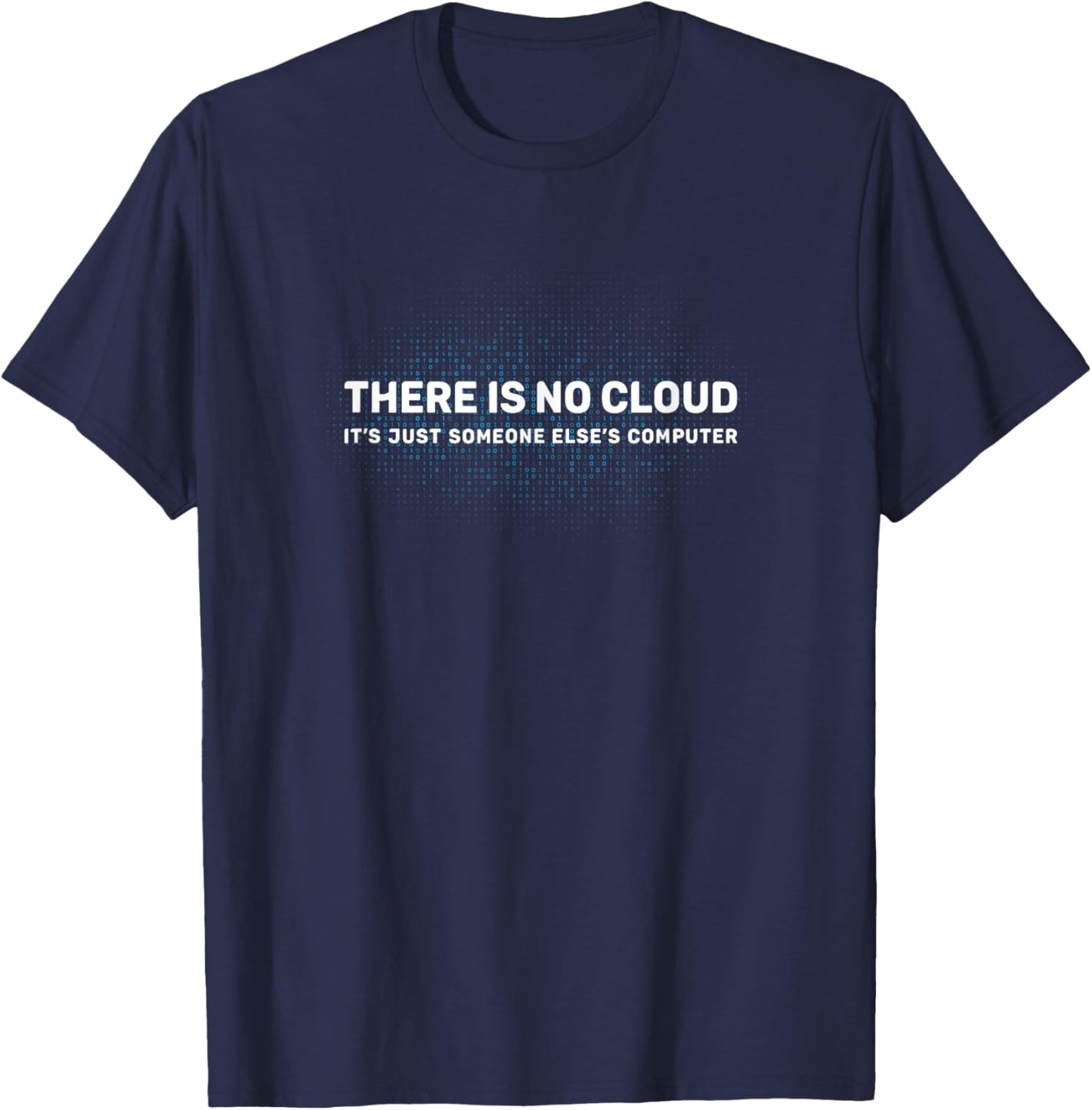 Tech Humor There is no cloud shirt Funny Programmer T-Shirt - T-Shirt | Navy