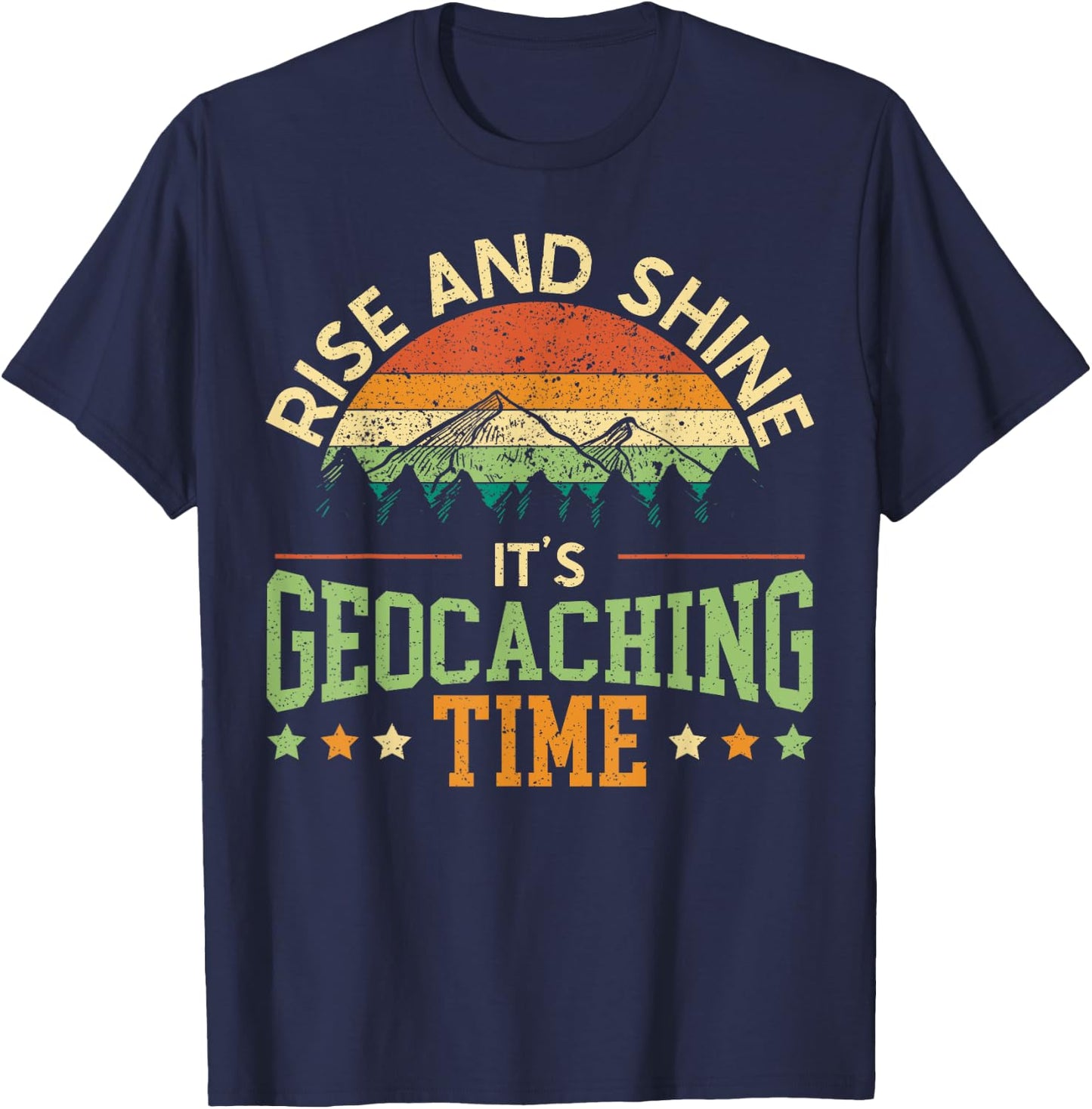 Rise And Shine It's Geocaching Time Geocacher Cache Lover T-Shirt - T-Shirt | Navy