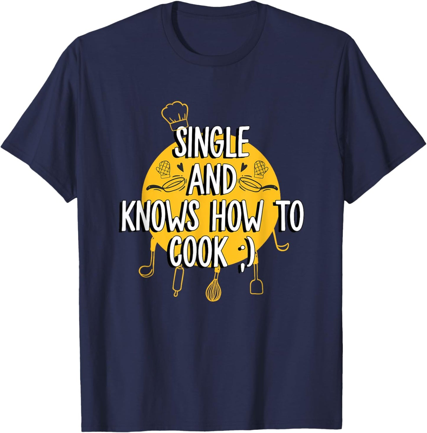Single And Knows How To Cook Funny Single T-Shirt - T-Shirt | Navy