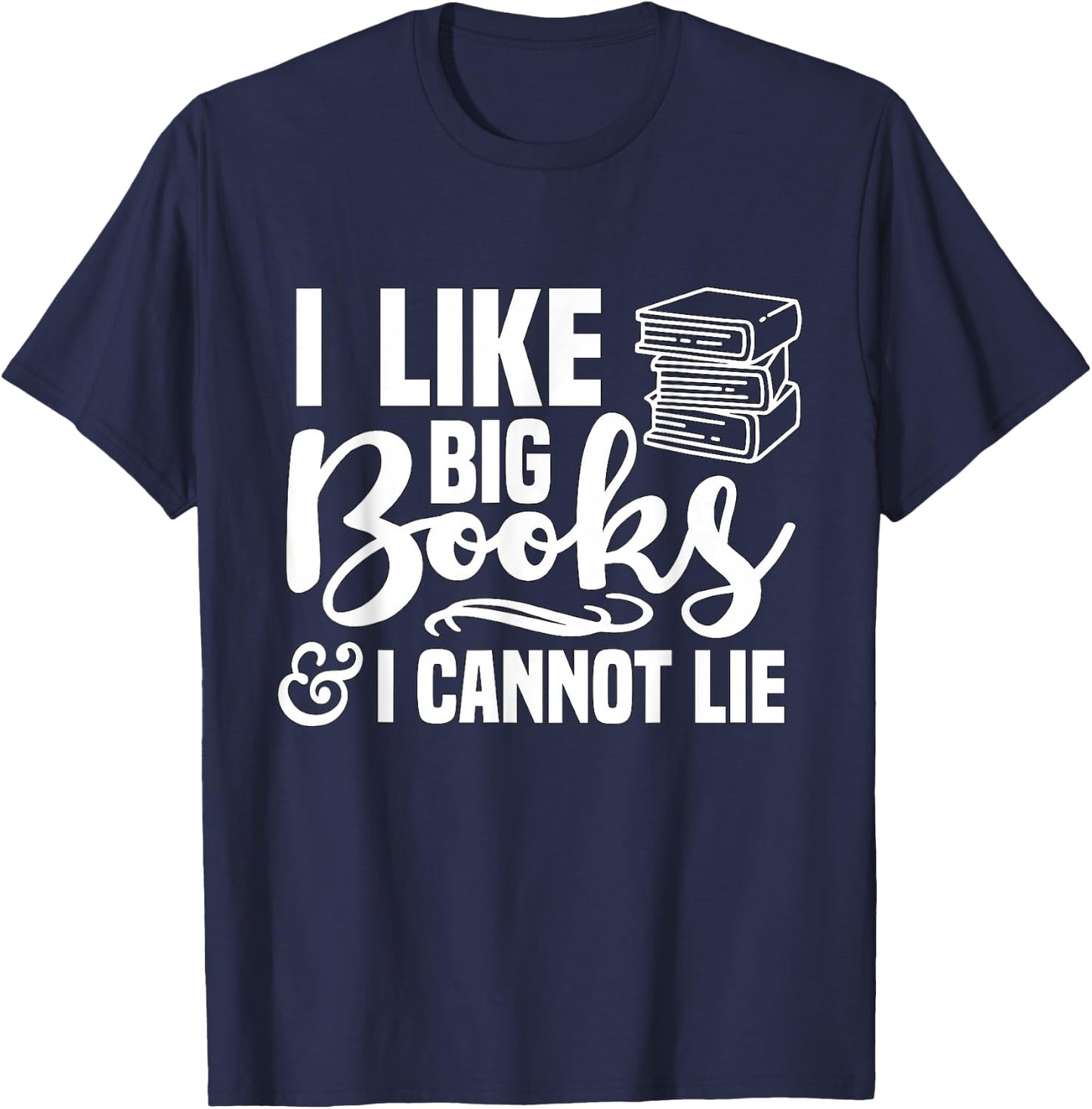I Like Big Books and I Cannot Lie Reading T-Shirt - T-Shirt | Navy