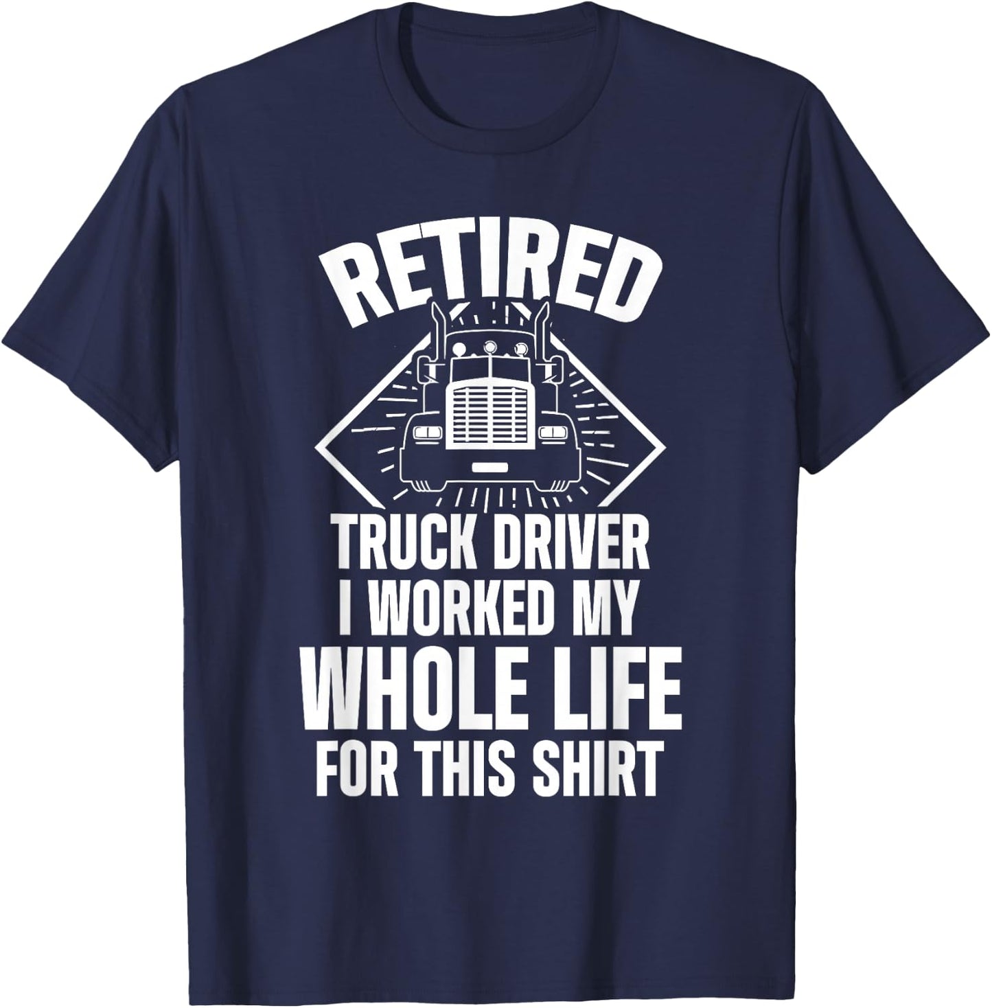 Retired Truck Driver Whole Life Trucker Retirement Gift T-Shirt - T-Shirt | Navy