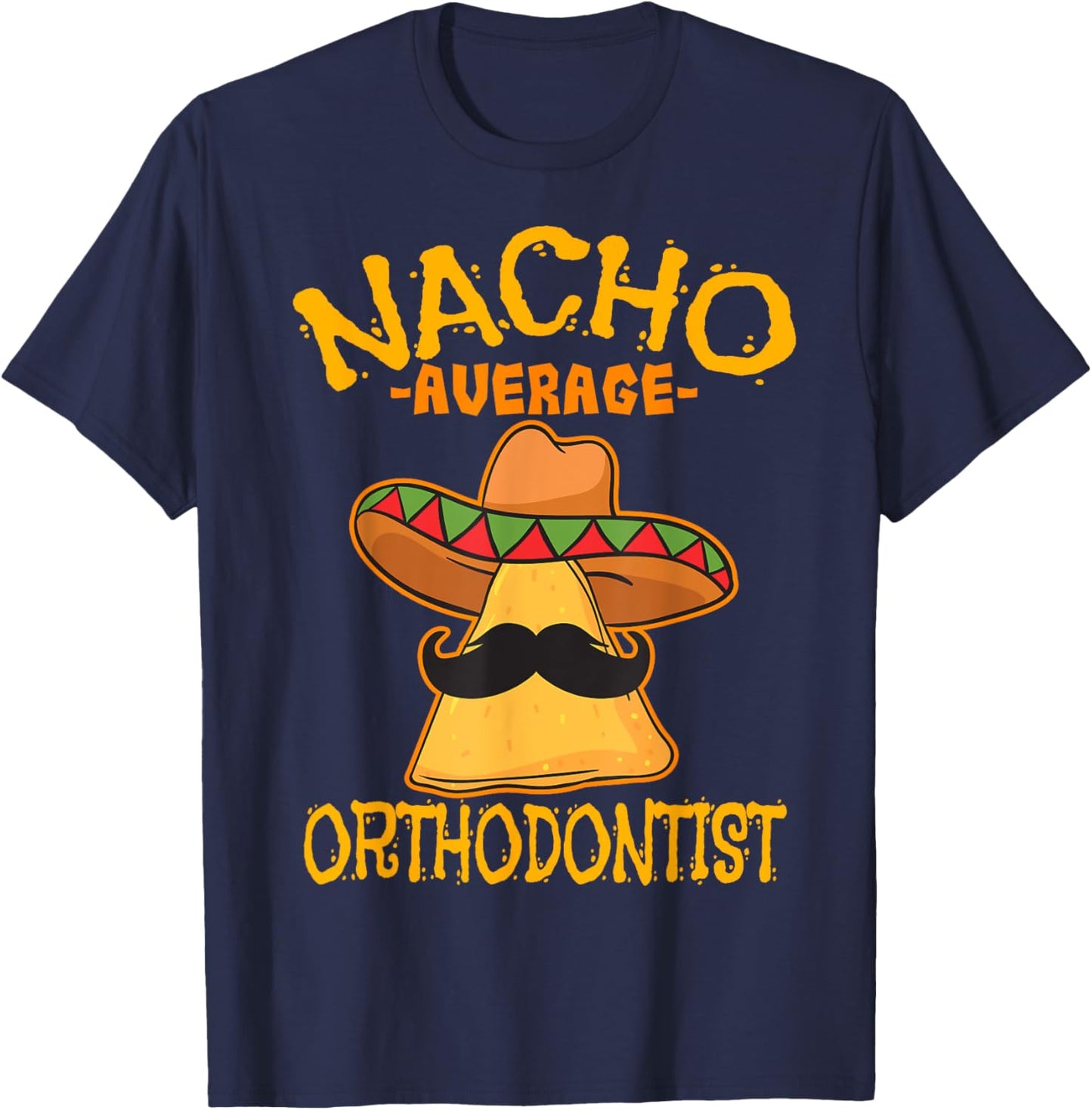Nacho Average Orthodontist Dentist Dental Cinco de Mayo T-Shirt - T-Shirt | Navy