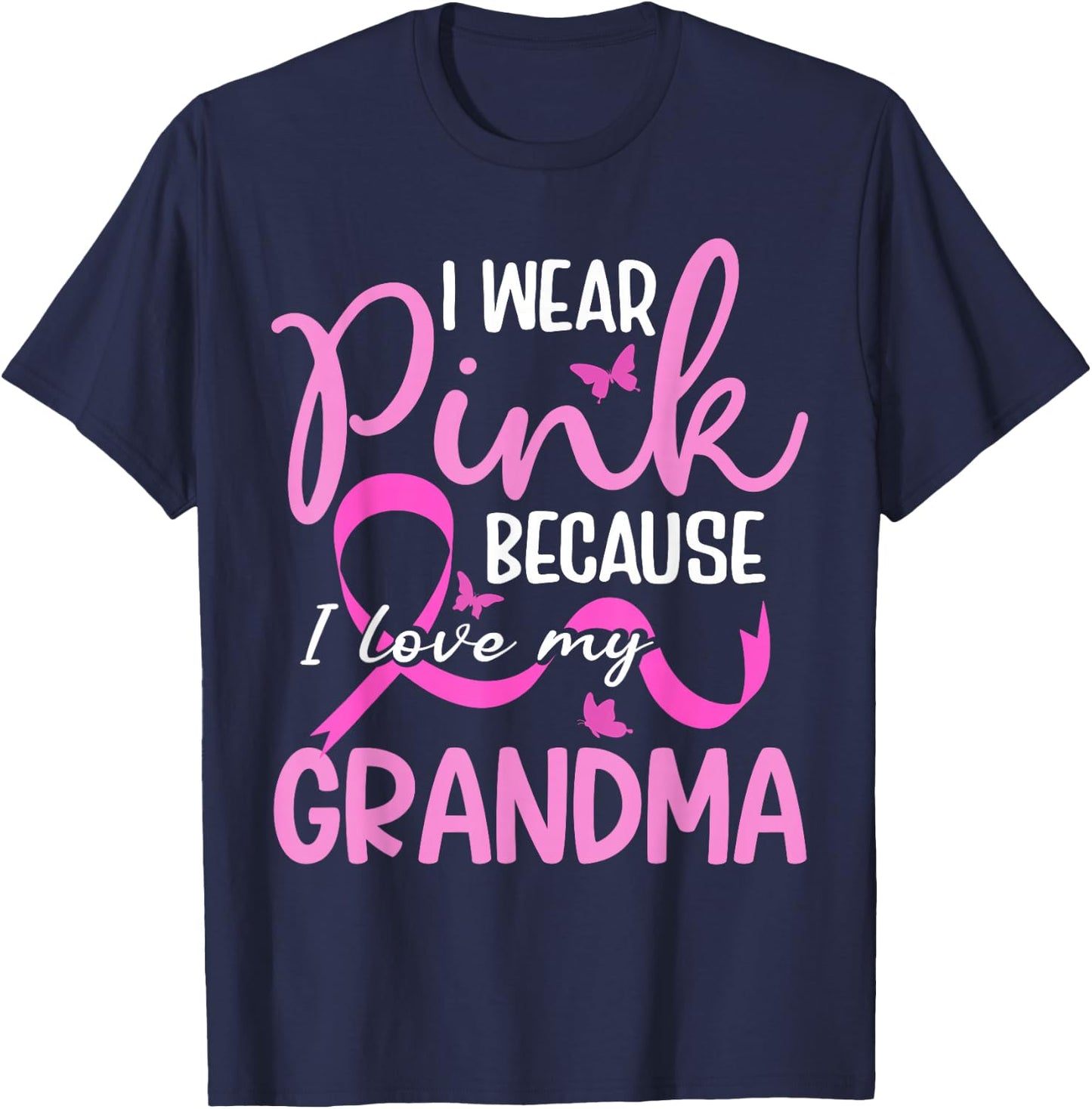 I Wear Pink Because I Love My Grandma Breast Cancer T-Shirt - T-Shirt | Navy