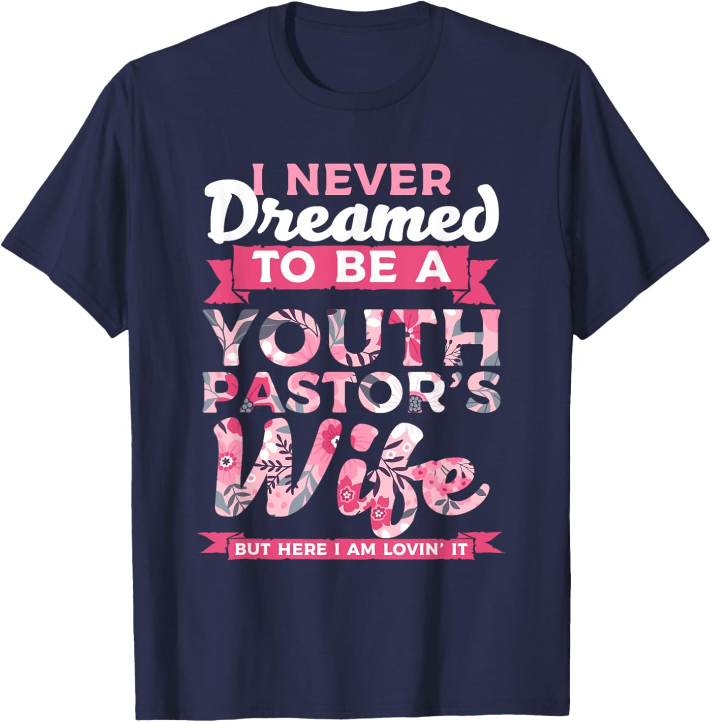Im A Pastor I Never Dreamed To be A Youth Pastor Wife Lovin T-Shirt - T-Shirt | Navy