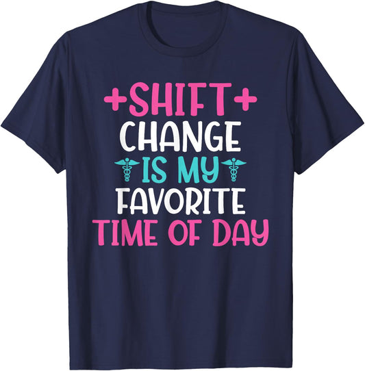 Shift Change is My Favorite Time of Day Hospital Nursing T-Shirt - T-Shirt | Navy