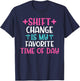 Shift Change is My Favorite Time of Day Hospital Nursing T-Shirt - T-Shirt | Navy