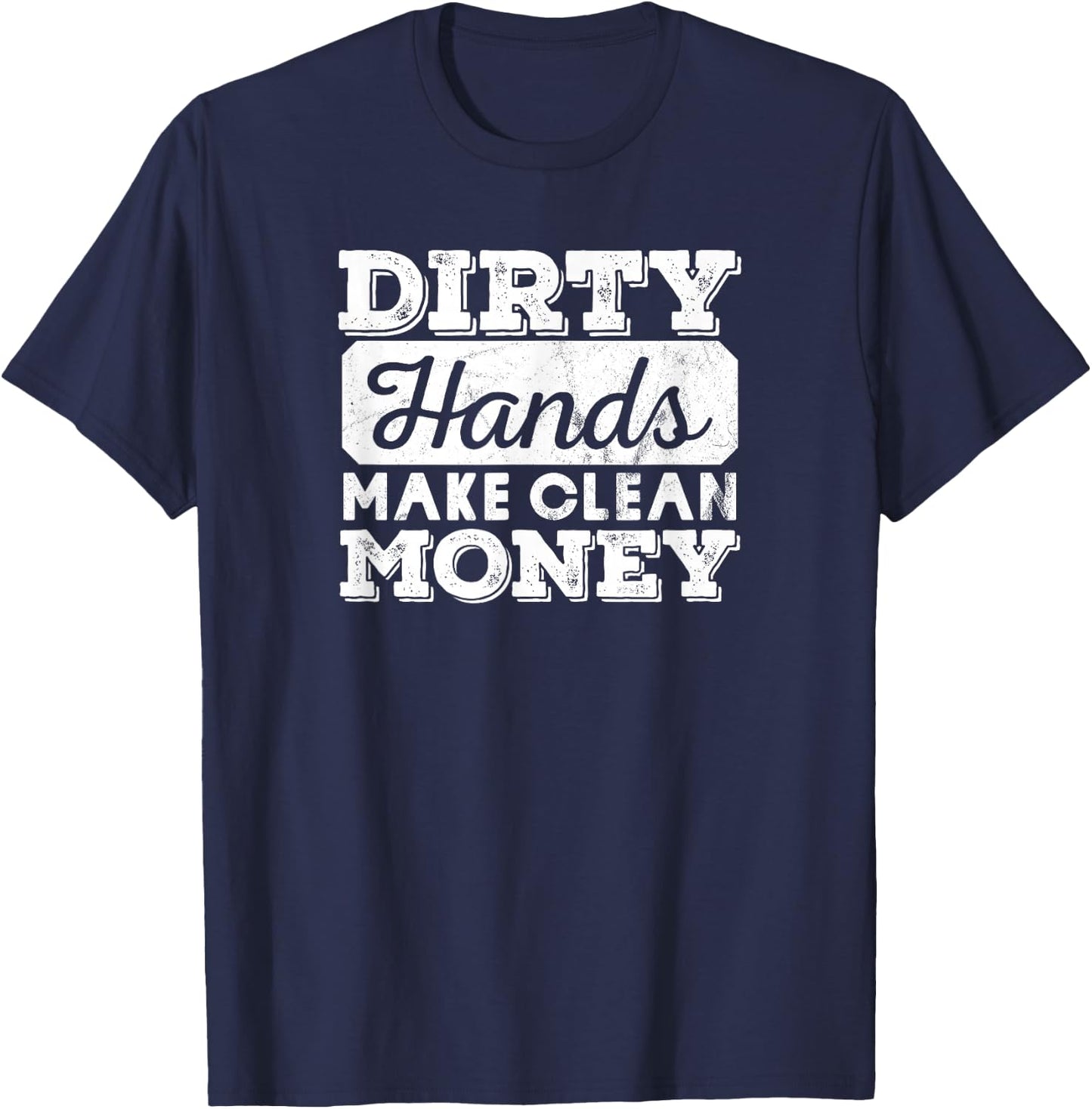 Vintage Distressed Dirty Hands Make Clean Lots of Money T-Shirt - T-Shirt | Navy