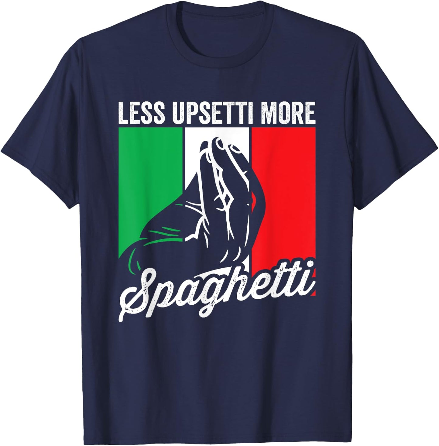 Less Upsetti More Spaghetti Italia Funny Italian Saying T-Shirt - T-Shirt | Navy