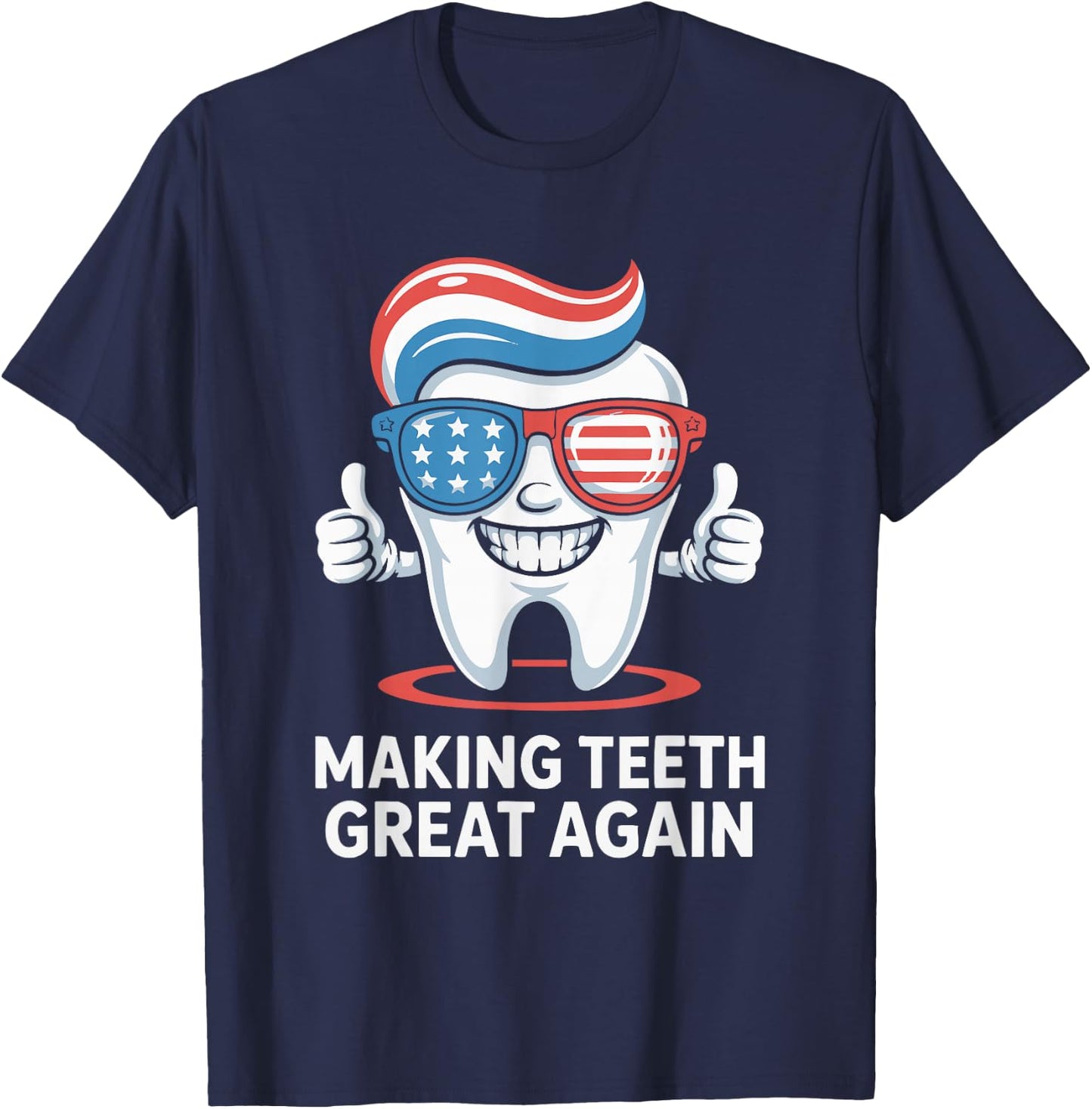 Making Teeth Great Again America Oral Health Dental Dentist T-Shirt - T-Shirt | Navy