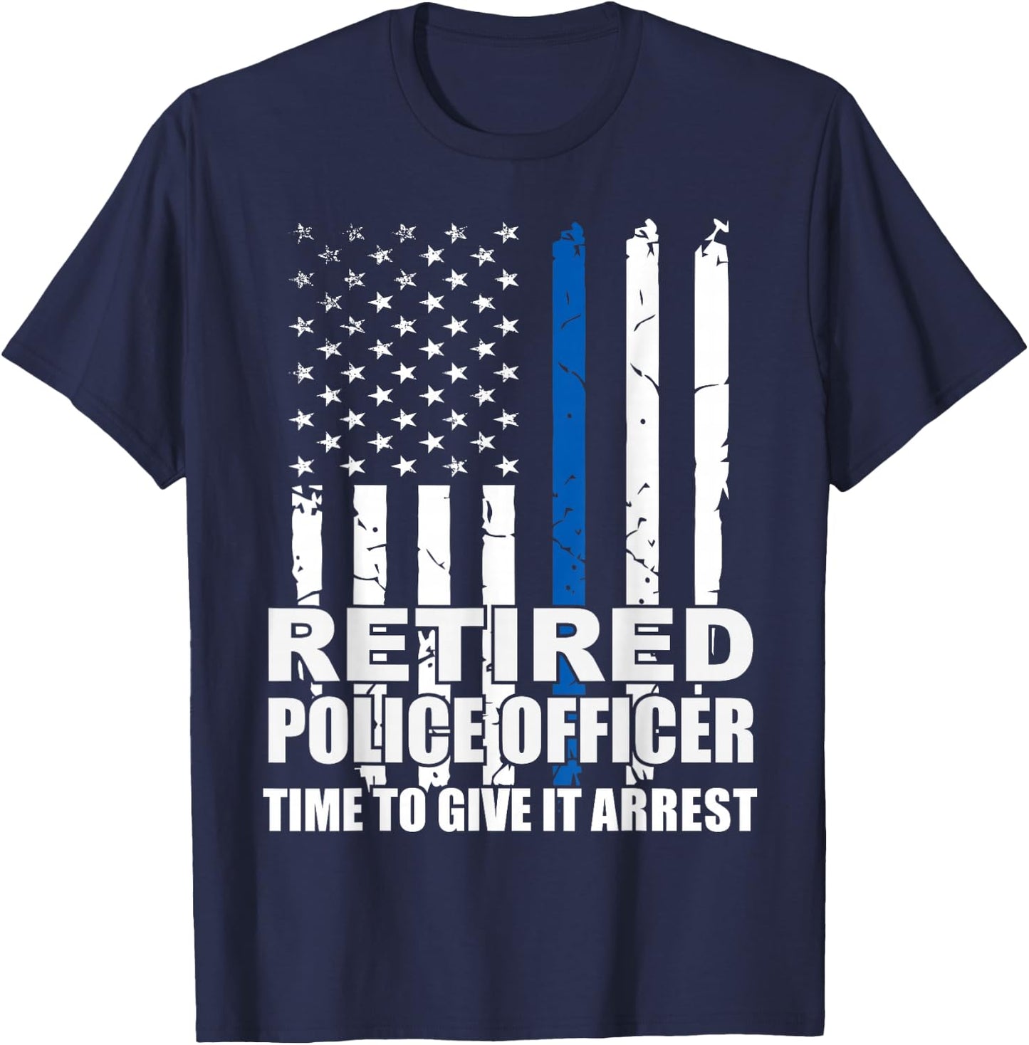 Retired Police Officer Time to Give It Arrest Novelty T-Shirt - T-Shirt | Navy