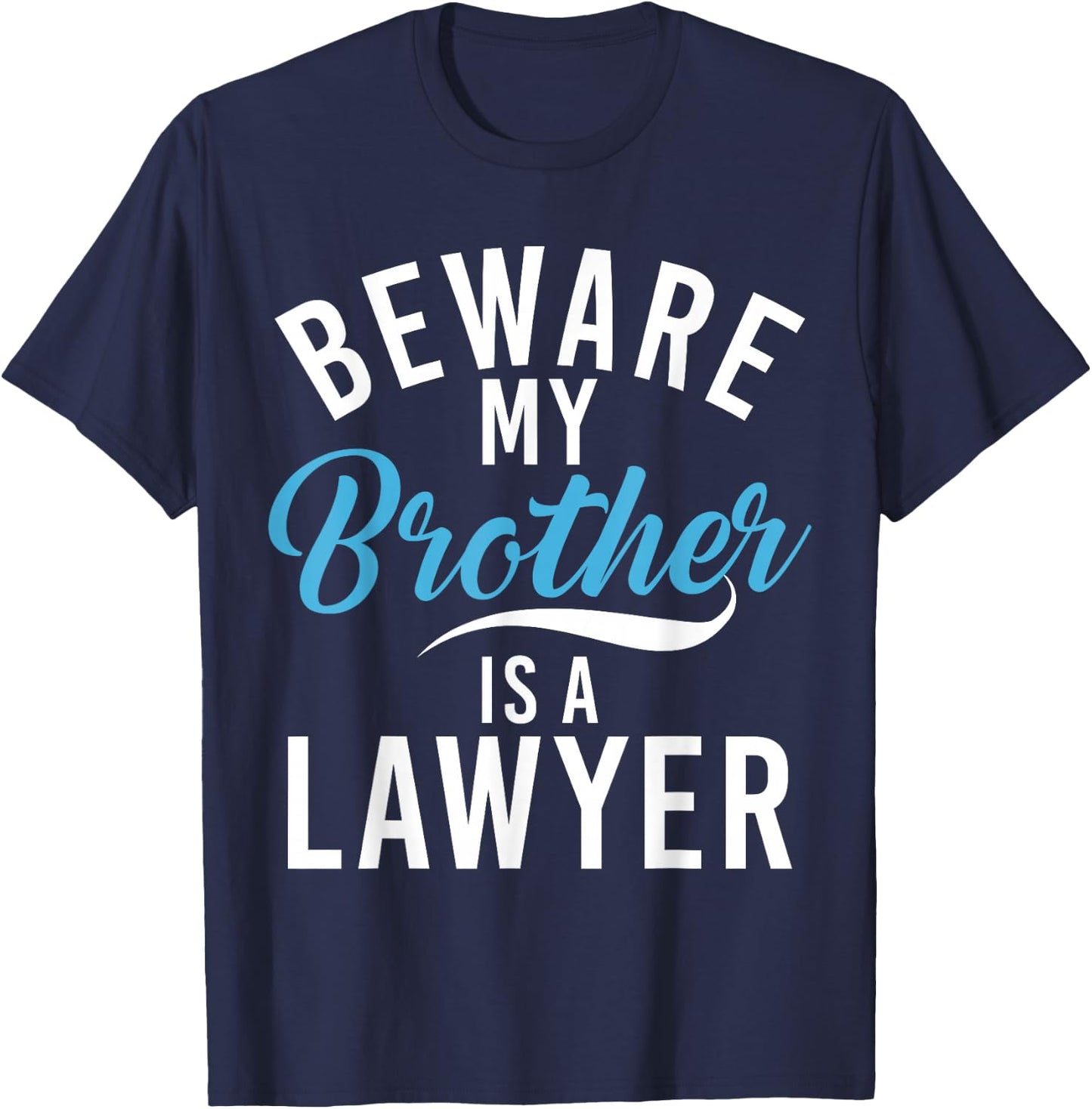 Be careful, my brother is a lawyer T-Shirt - T-Shirt | Navy