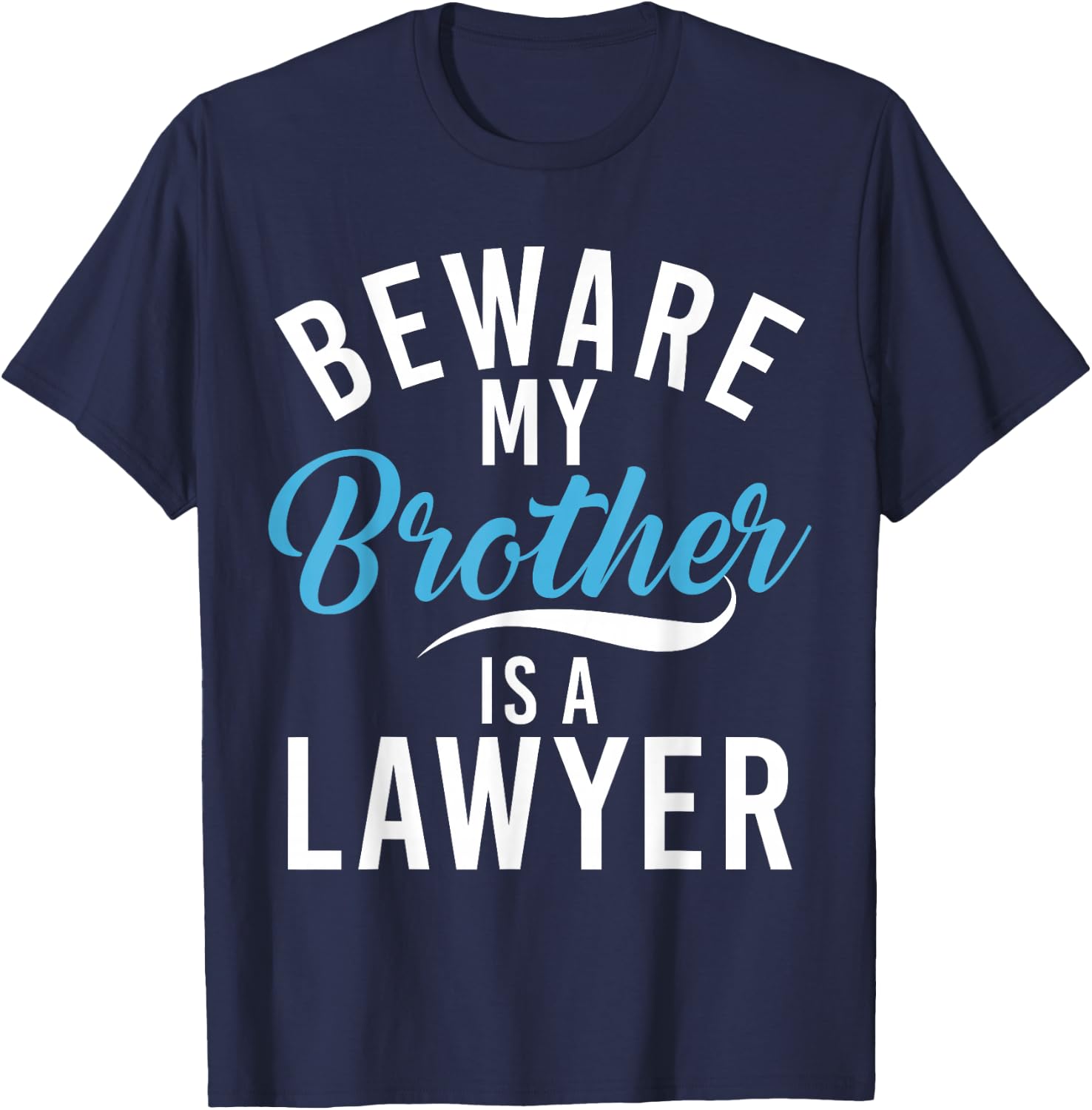 Be careful, my brother is a lawyer T-Shirt - T-Shirt | Navy