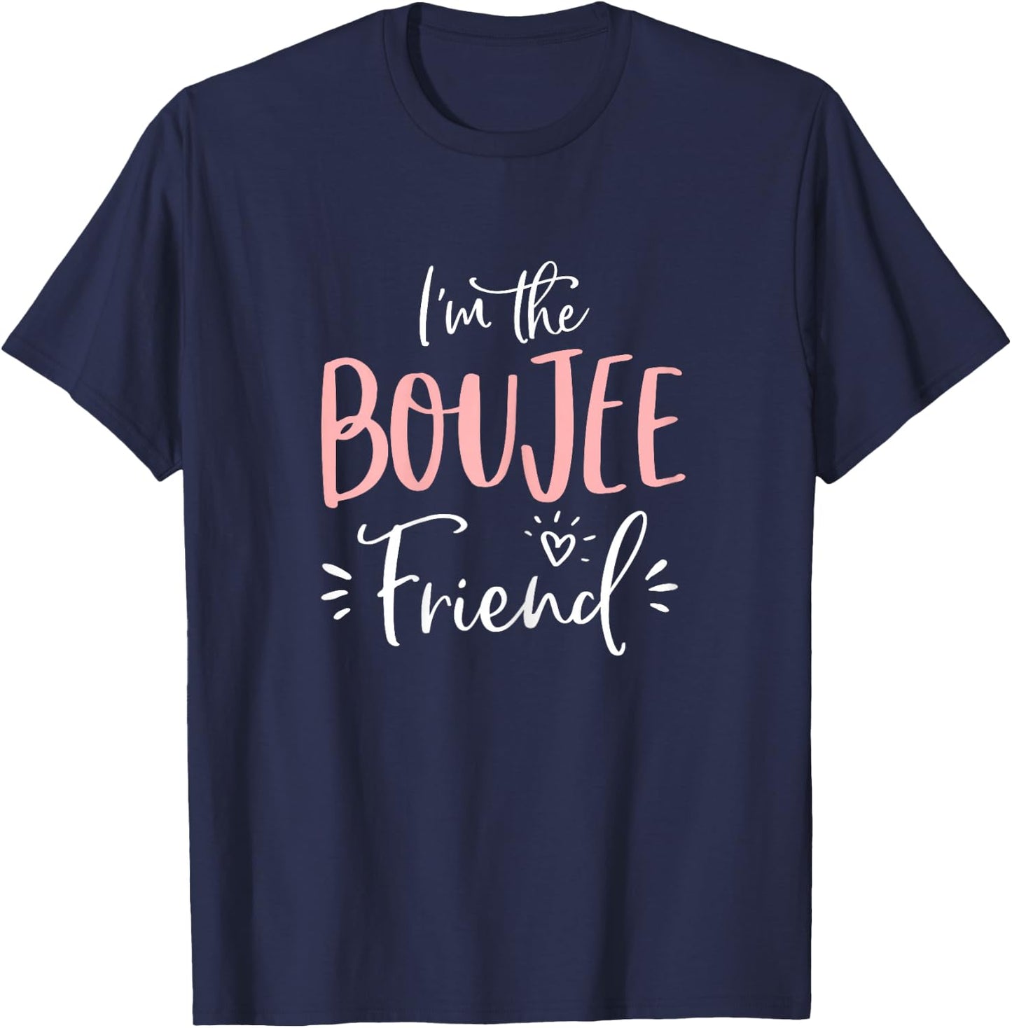 Im The Boujee Friend Shirt Funny Matching Bachelorette Party T-Shirt - T-Shirt | Navy