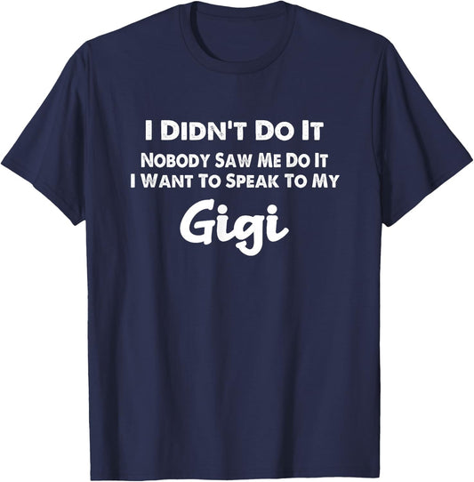 Funny Grandkids - I Didn't Do It Nobody Saw Me Do It Gigi T-Shirt - T-Shirt | Navy