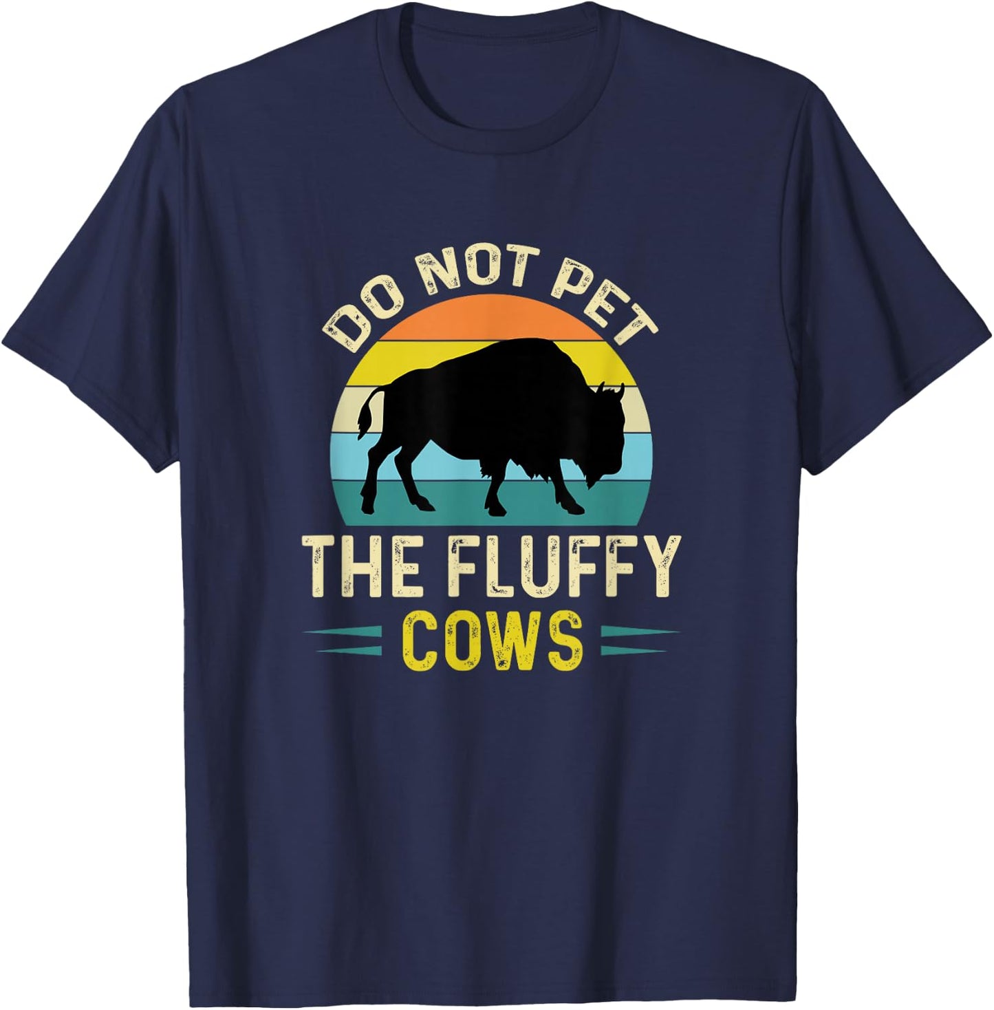Do Not Pet The Fluffy Cows Funny Bison Yellowstone Park T-Shirt - T-Shirt | Navy