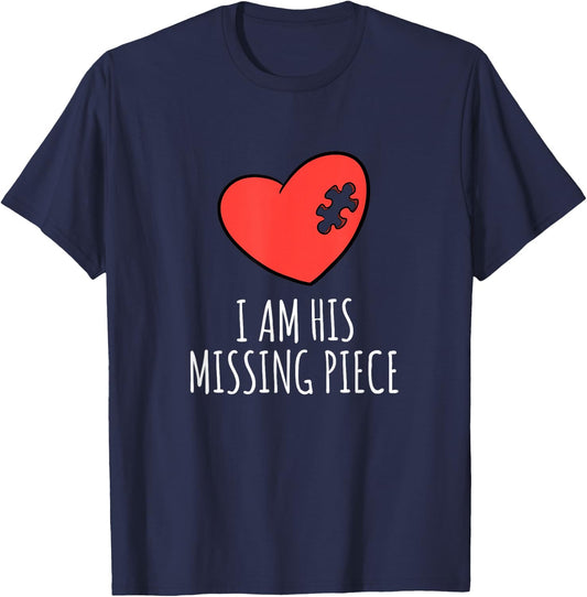 I Am His Missing Piece His and Hers Matching Pair Shirt T-Shirt - T-Shirt | Navy