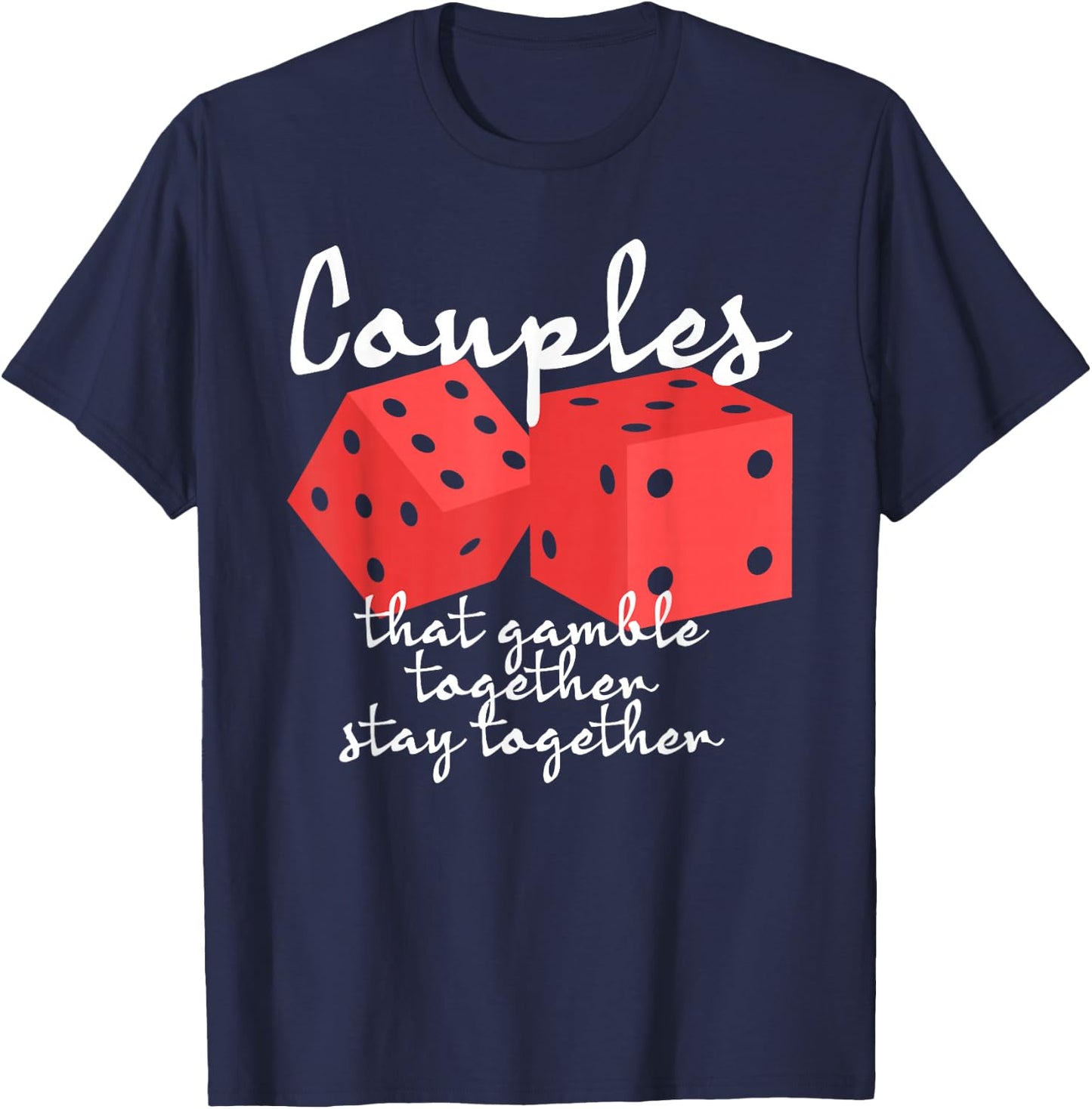 Couples That Gamble Together Stay Together Gambling Casino T-Shirt - T-Shirt | Navy