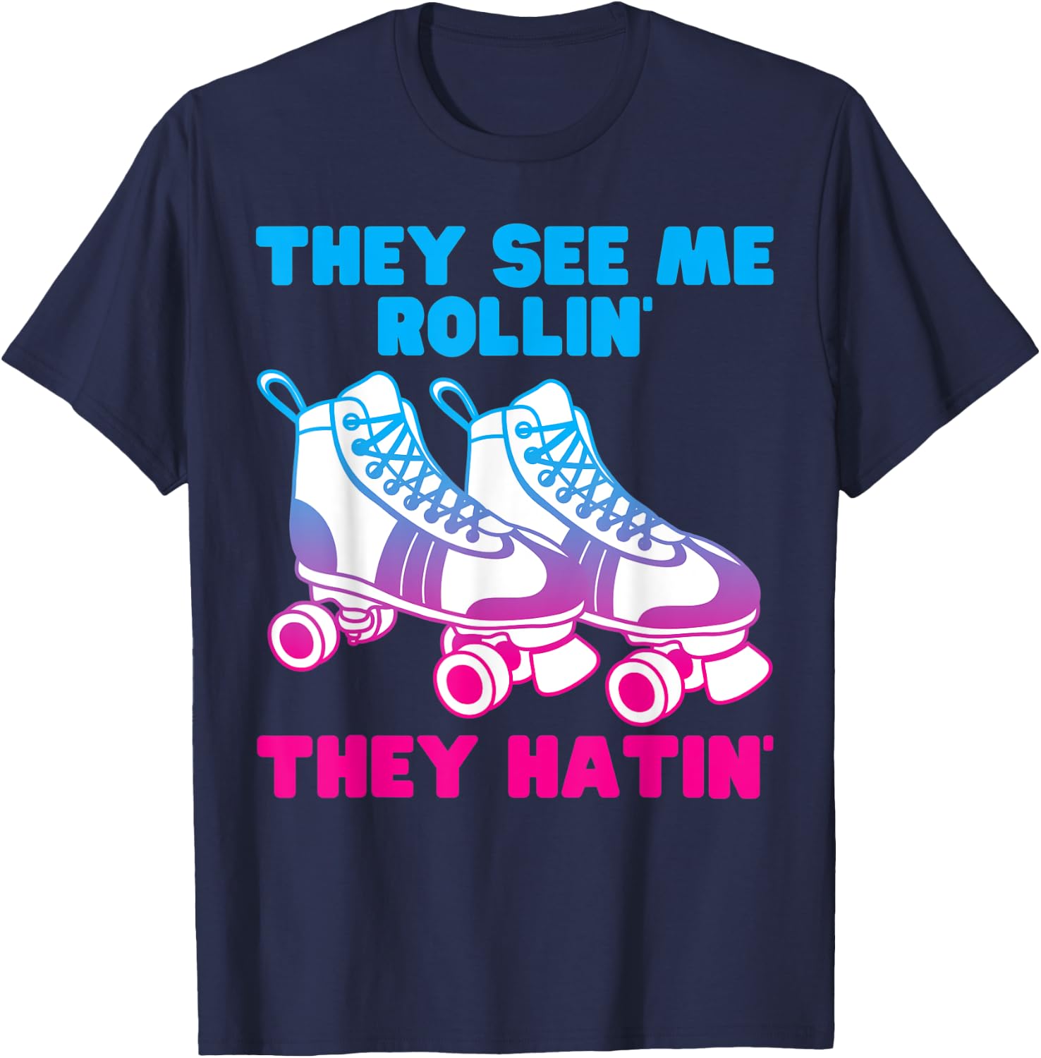 They See Me Rollin They Hatin Roller Skate Funny Skating T-Shirt - T-Shirt | Navy
