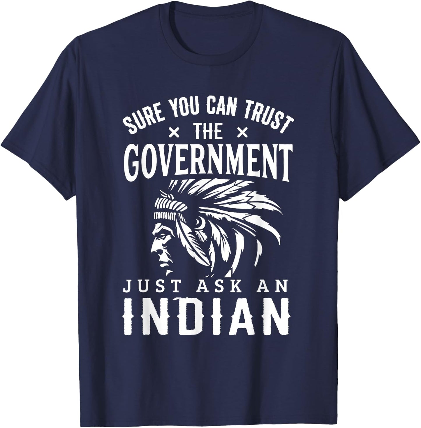 Native American Trust Government Shirt Funny Anti-Government T-Shirt - T-Shirt | Navy