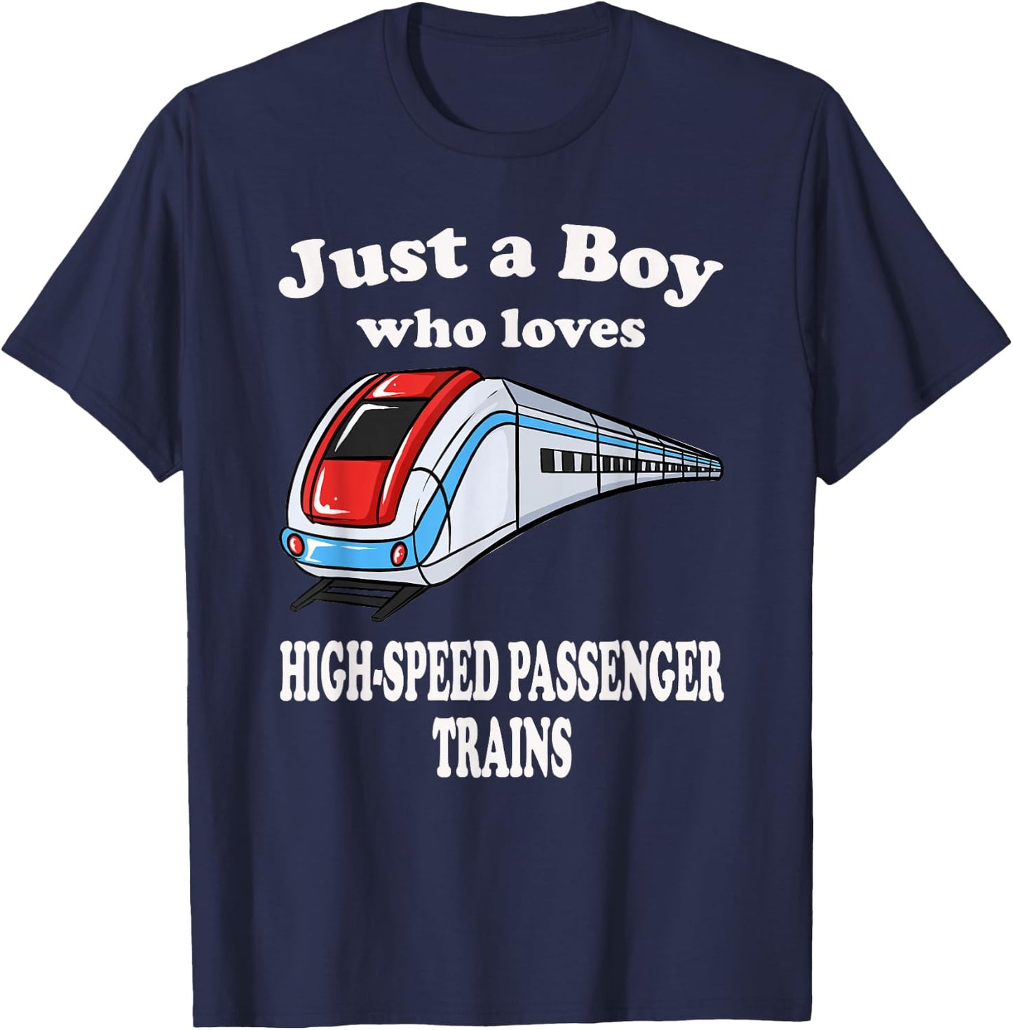Just A Boy Who Loves High Speed Passenger Trains Play Train T-Shirt - T-Shirt | Navy