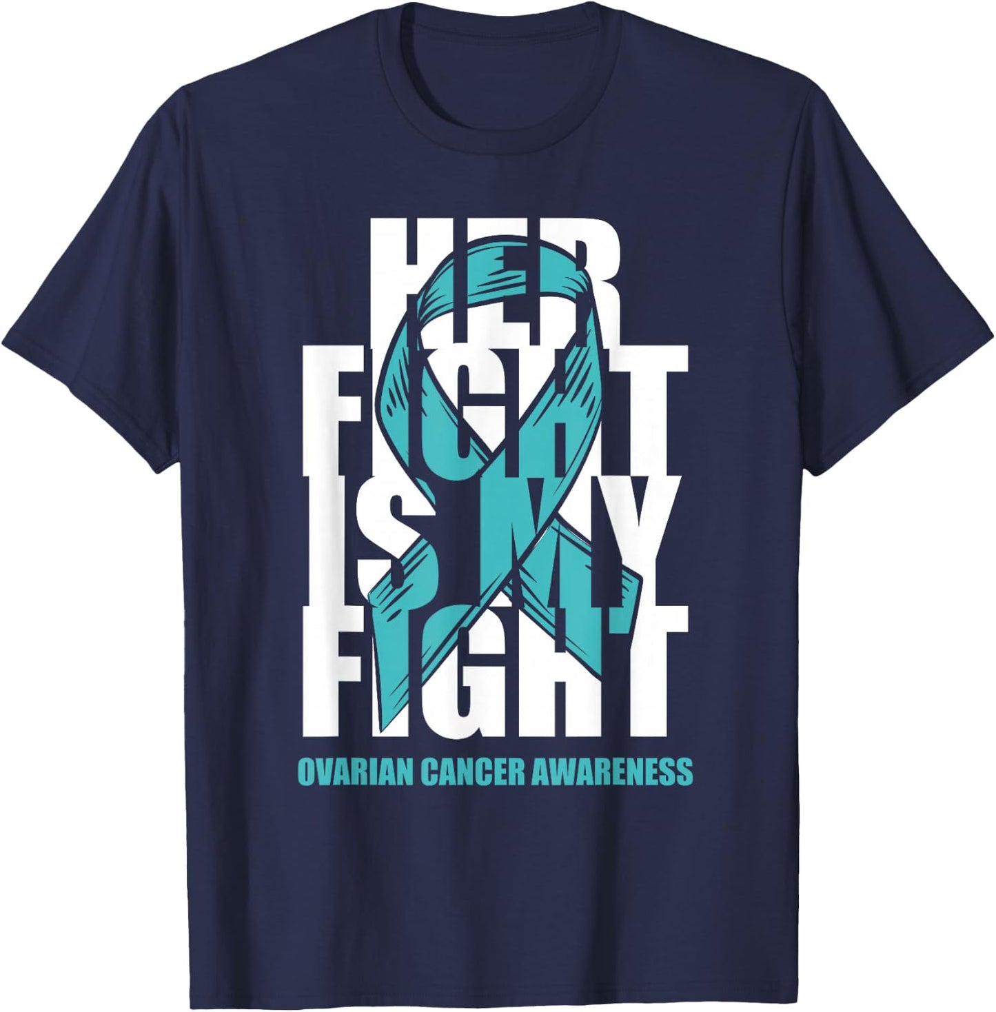 Ovarian Cancer Awareness Month Teal Ribbon Her Fight Gift T-Shirt - T-Shirt | Navy