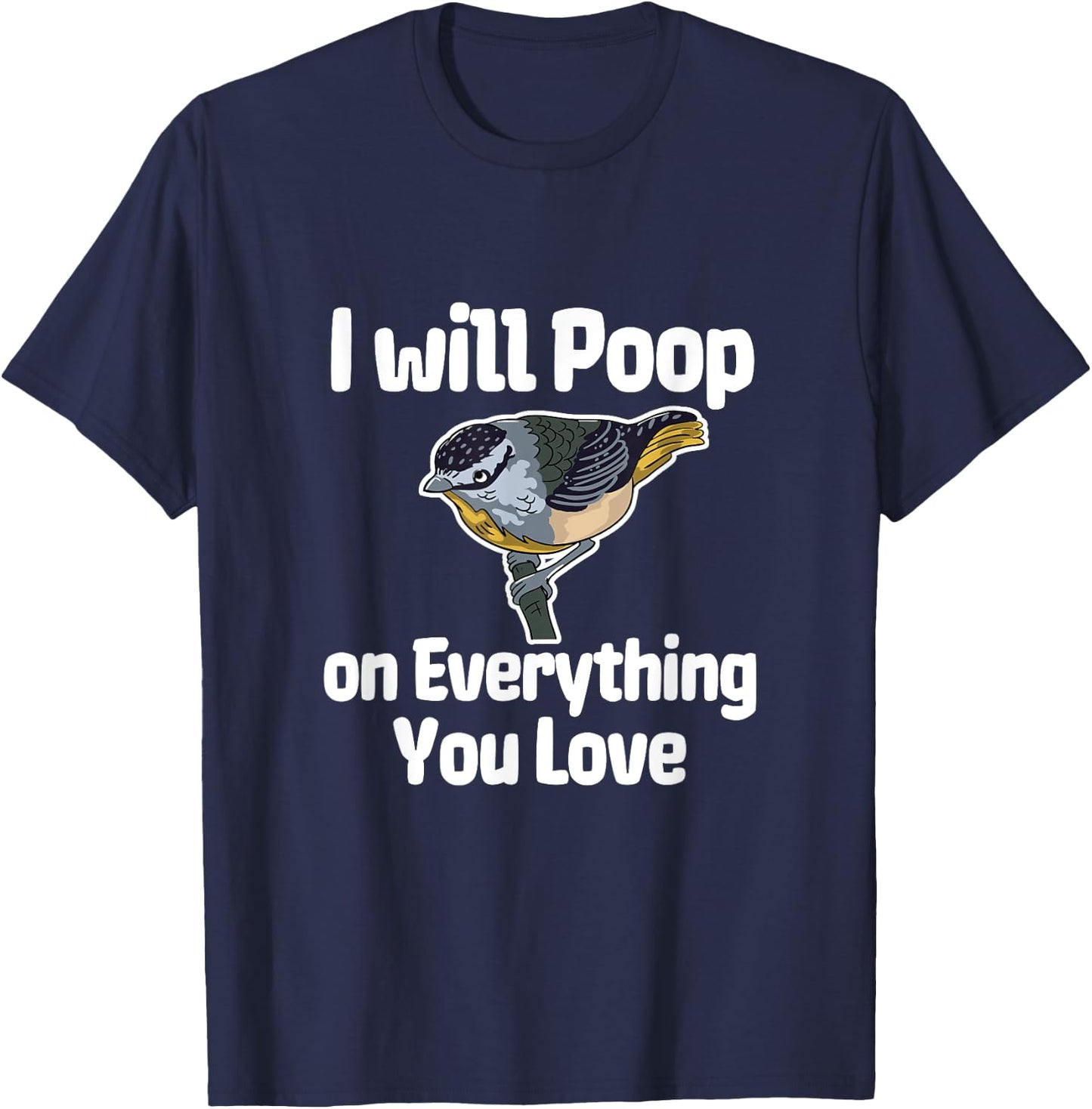 I Will Poop On Everything You Love T-Shirt - T-Shirt | Navy
