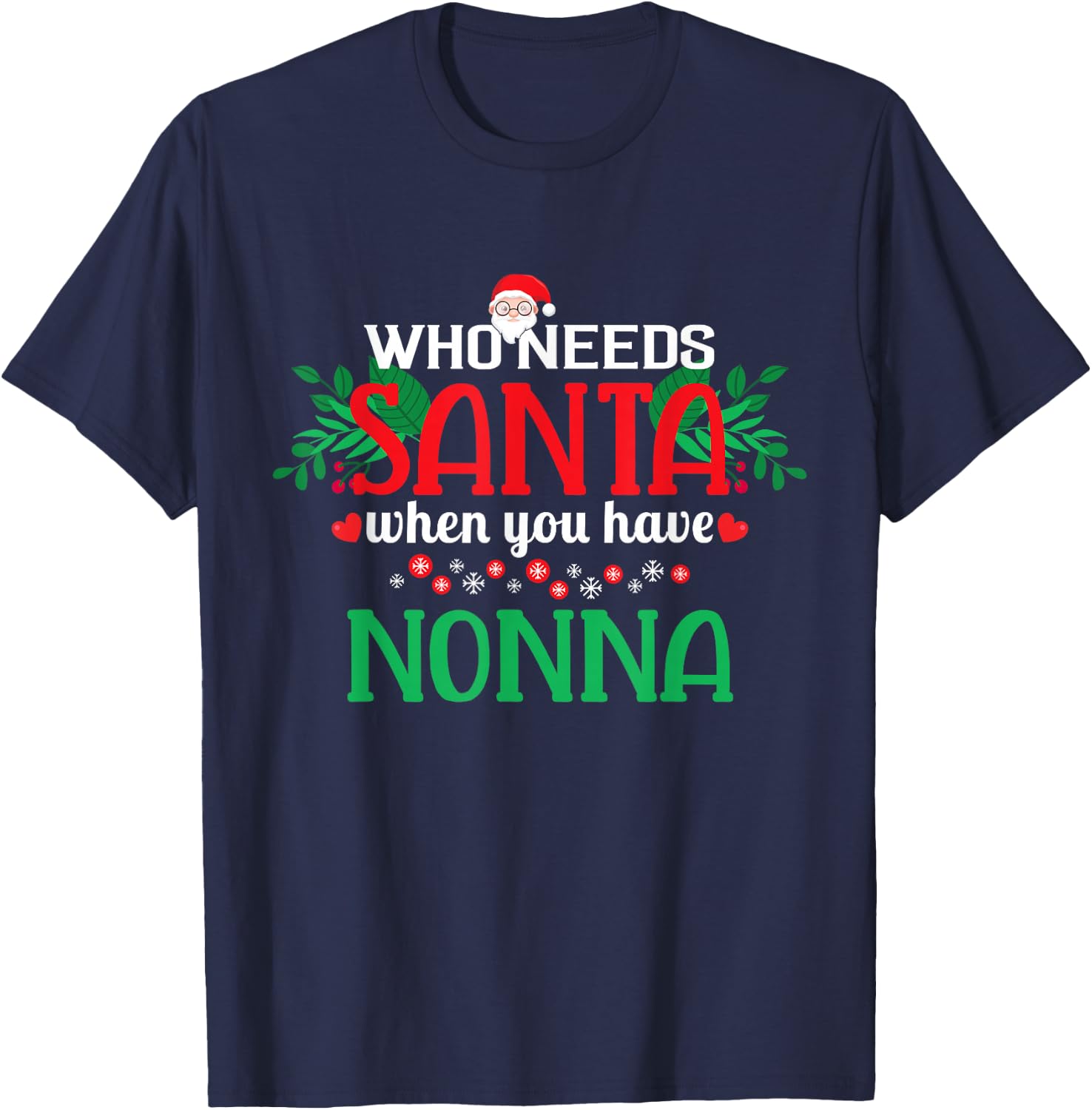 Who Needs Santa When You Have Nonna Christmas Day T-Shirt - T-Shirt | Navy