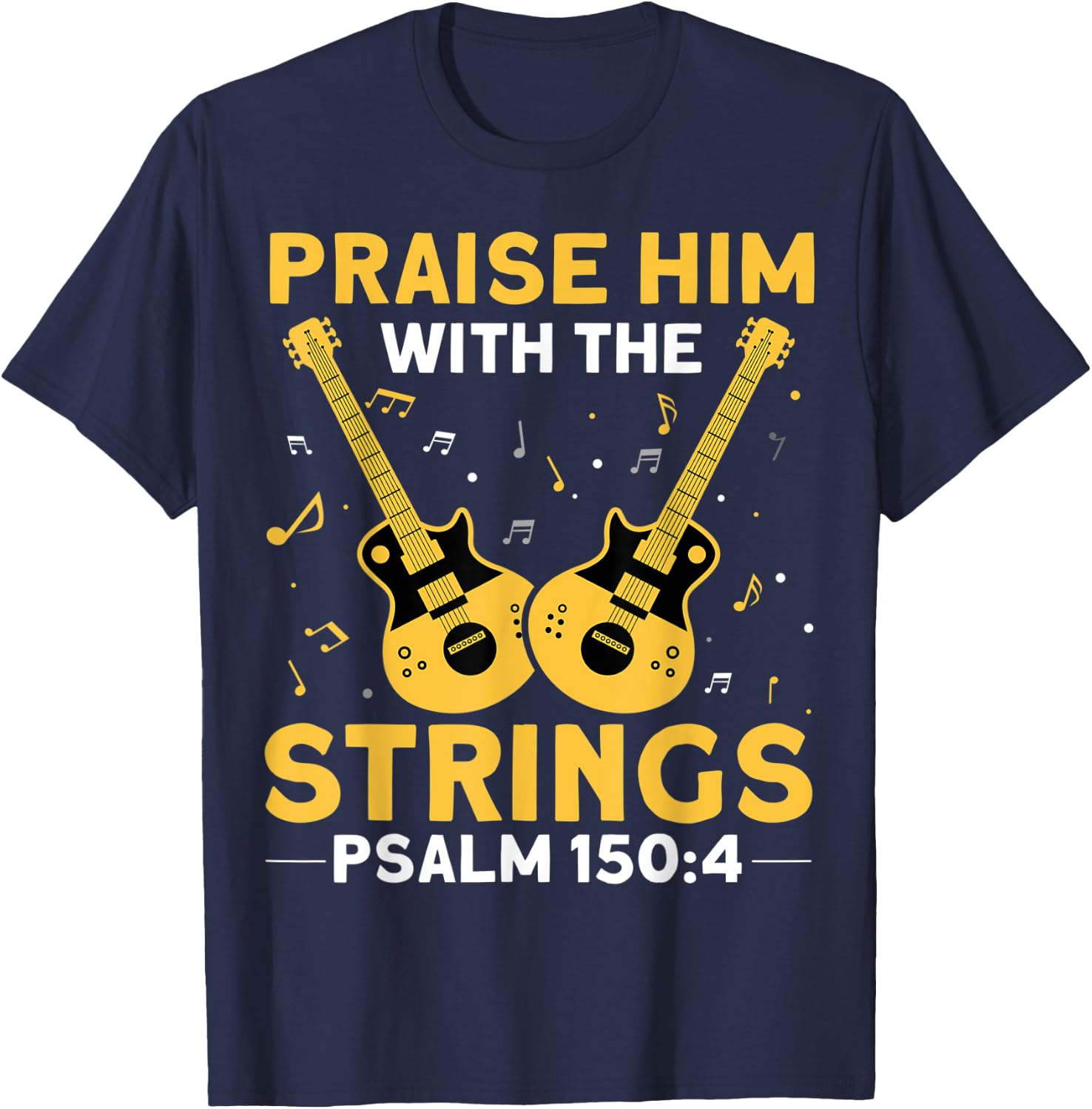 Praise Him With The Strings Christian Guitar Psalm 150:4 T-Shirt - T-Shirt | Navy