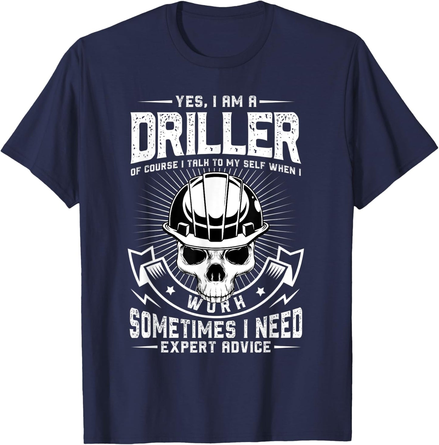 Yes I am a driller Design for a drilling expert T-Shirt - T-Shirt | Navy
