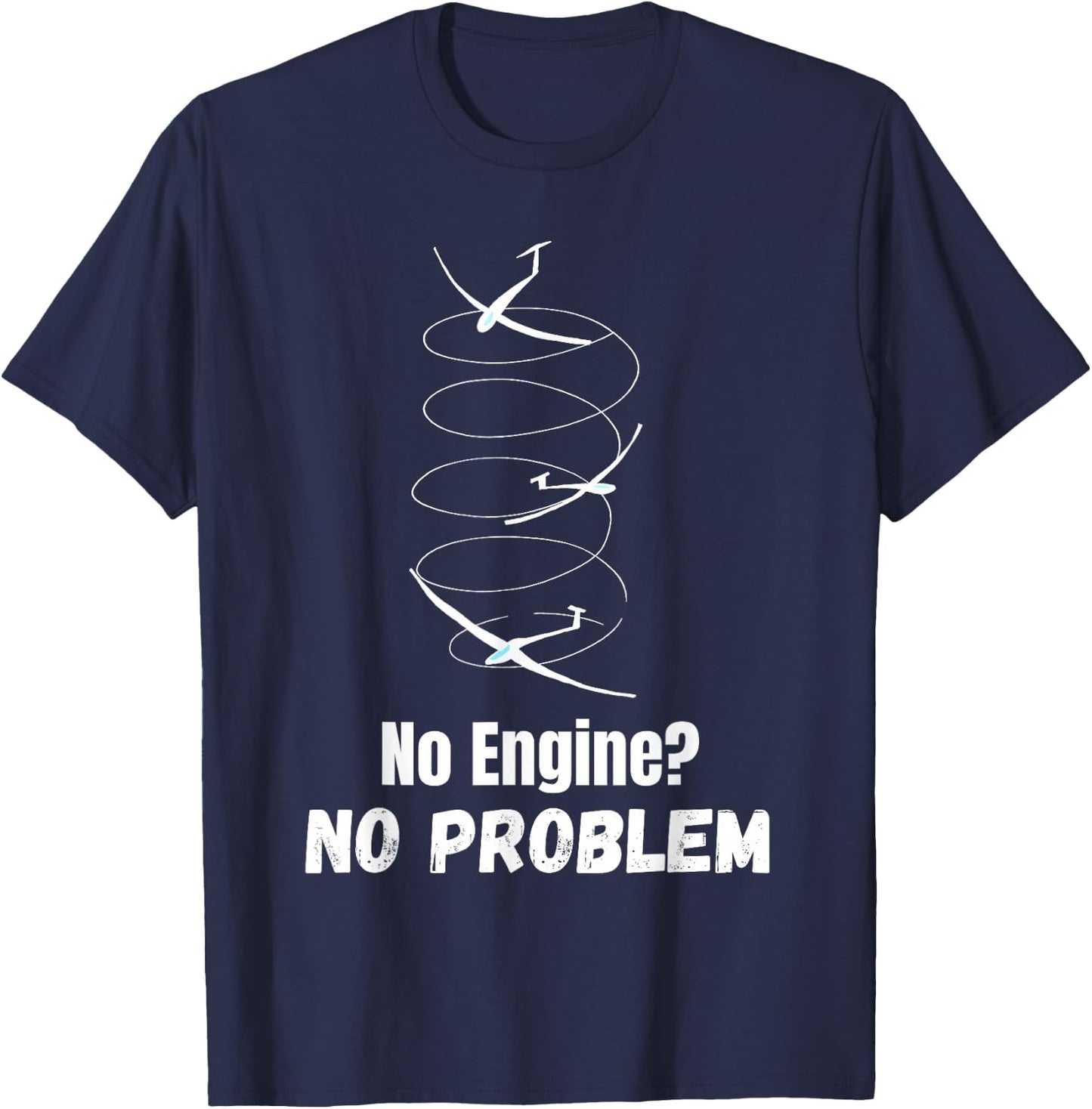 Funny Gliding Quote no Engine no Problem Thermals Sailplane T-Shirt - T-Shirt | Navy
