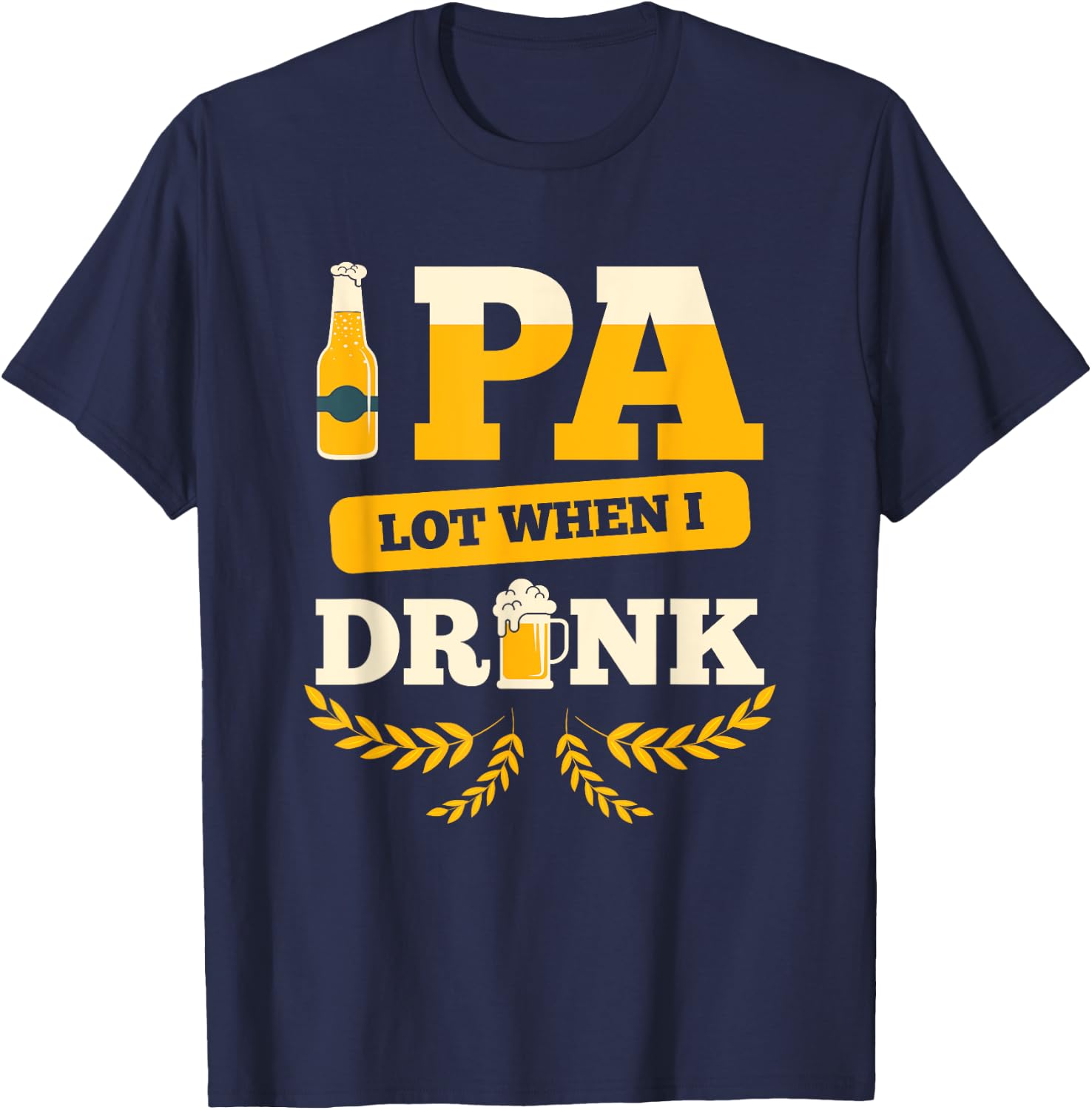 I Pee A Lot When I Drink, Funny Beer Drinking Beer Festival T-Shirt - T-Shirt | Navy