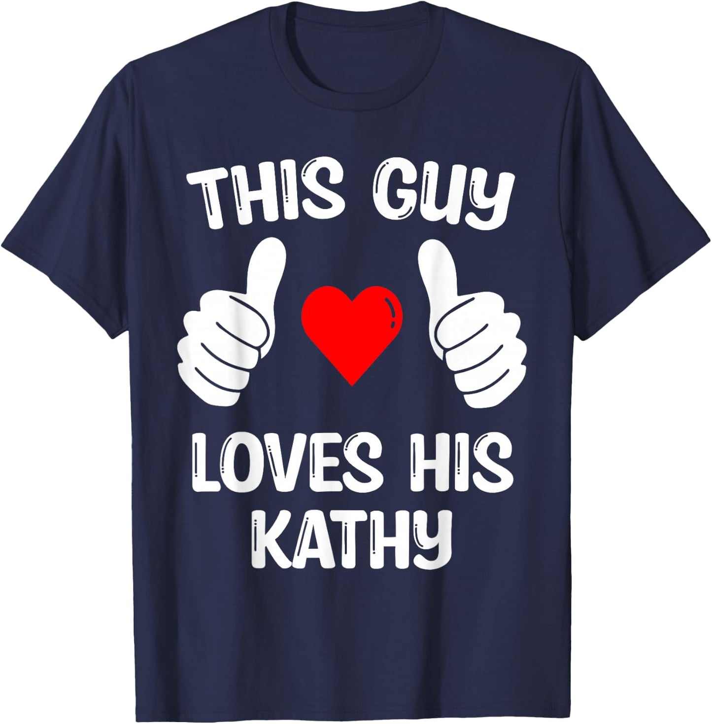 This Guy Loves His Kathy Girlfriend Wife Valentine's Day T-Shirt - T-Shirt | Navy