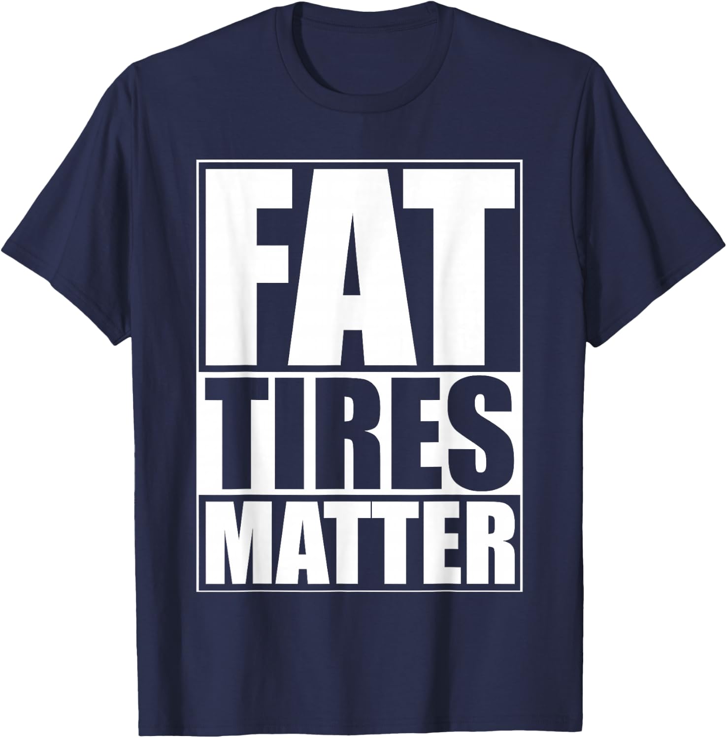 Fat Tires Matter Funny Fat Bikes Motorcycles Wide Tire Cars T-Shirt - T-Shirt | Navy