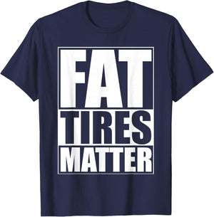 Fat Tires Matter Funny Fat Bikes Motorcycles Wide Tire Cars T-Shirt - T-Shirt | Navy
