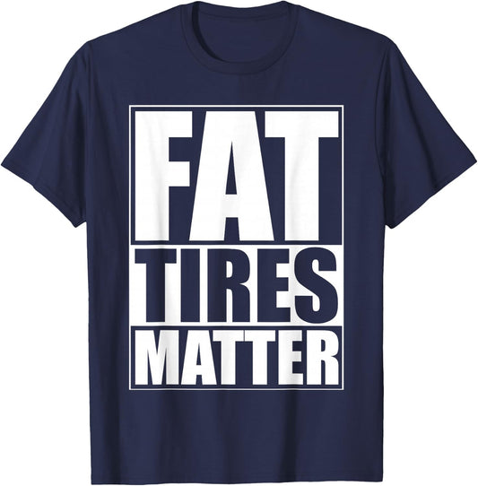 Fat Tires Matter Funny Fat Bikes Motorcycles Wide Tire Cars T-Shirt - T-Shirt | Navy