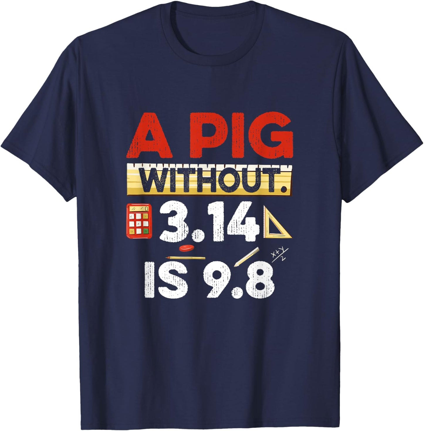 A Pig Without 3.14 Is 9.8 Pun About Physics And Mathematics T-Shirt - T-Shirt | Navy