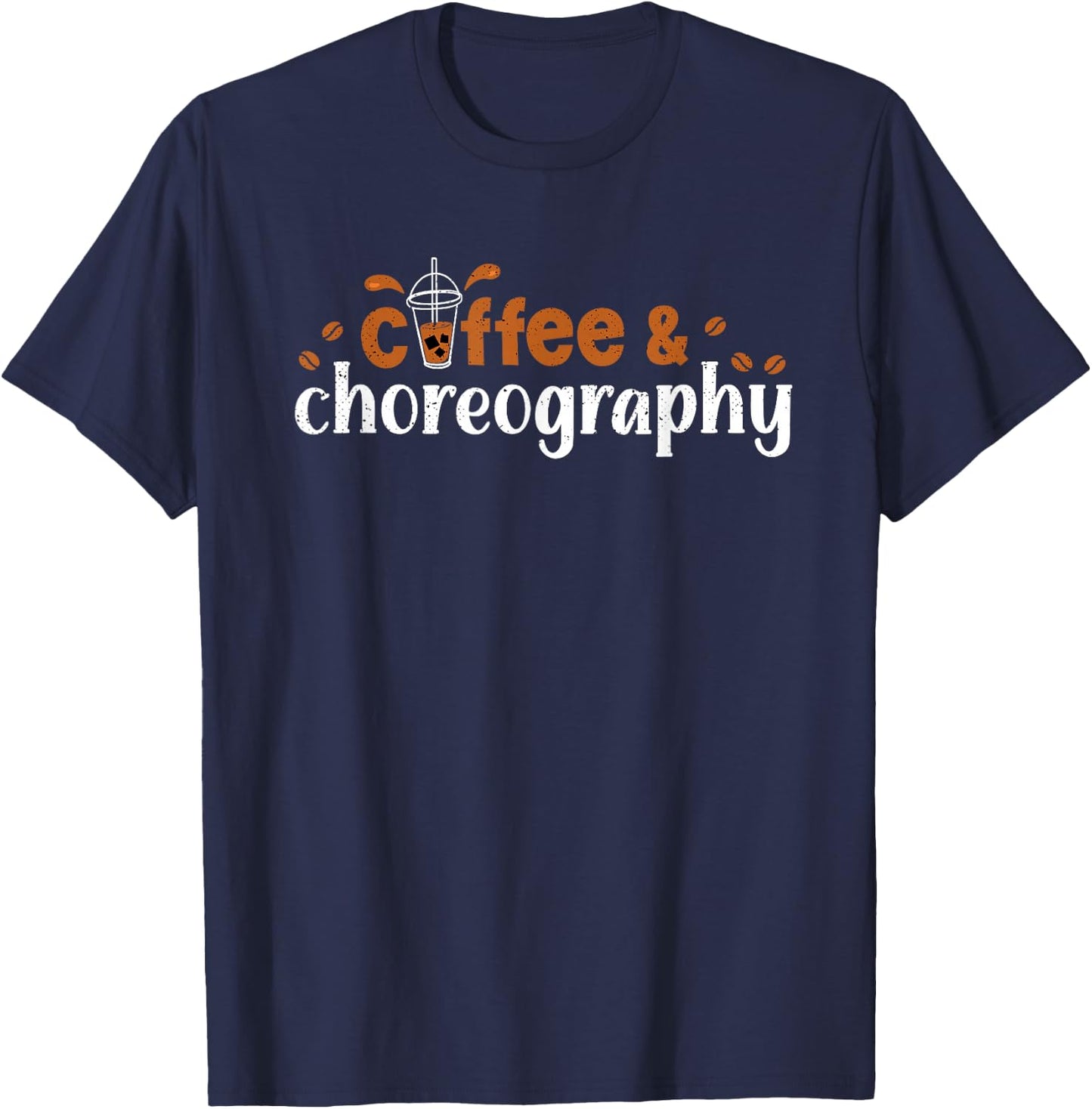 Dance Director Coffee Choreography Coffeholic Choreographer T-Shirt - T-Shirt | Navy