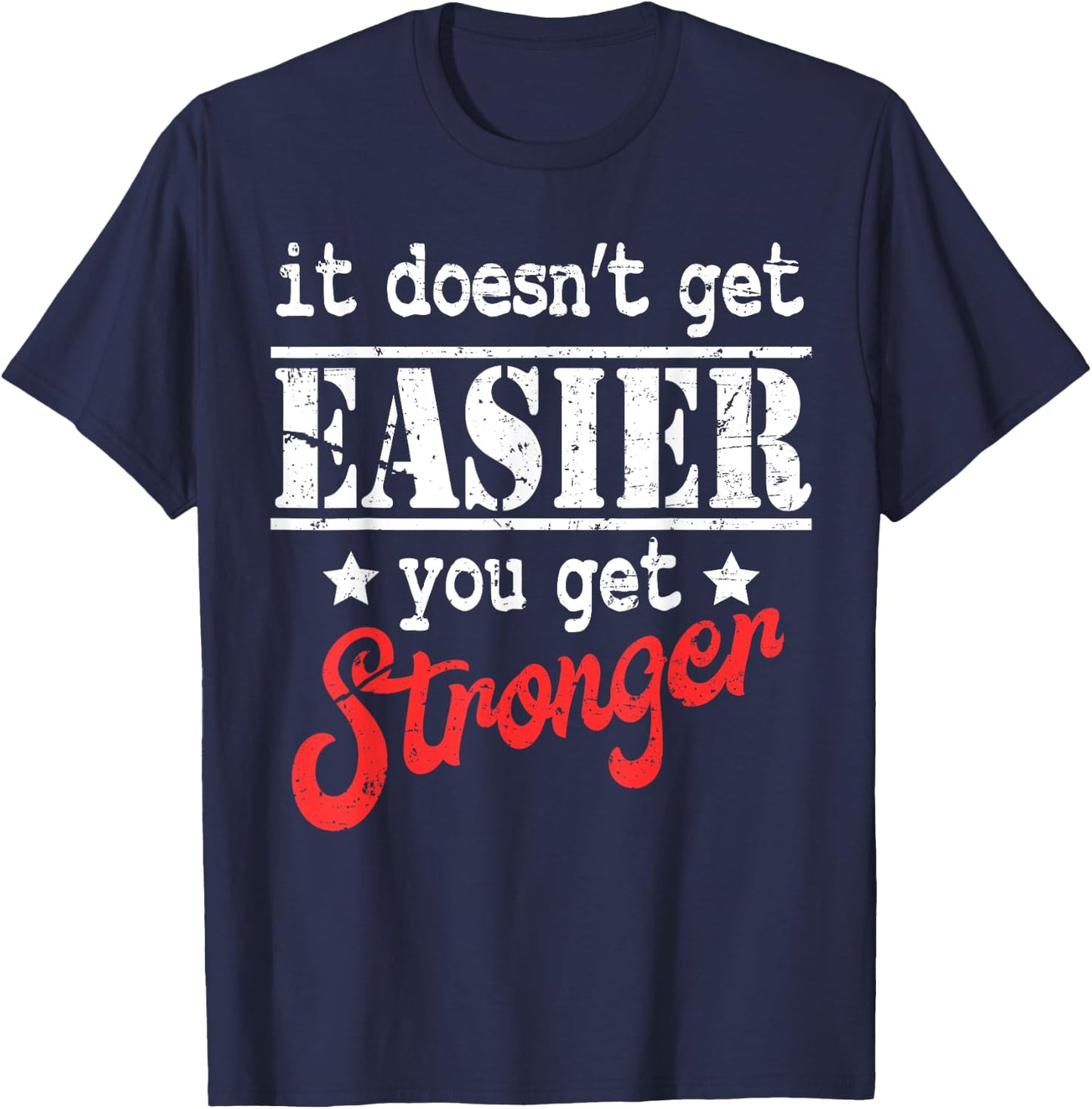 It Doesn't Get Easier You Get Stronger Fitness T-Shirt - T-Shirt | Navy