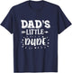 Kids Dad's Little Dude Little Dude's Dad Dad Son Matching Outfits T-Shirt - T-Shirt | Navy