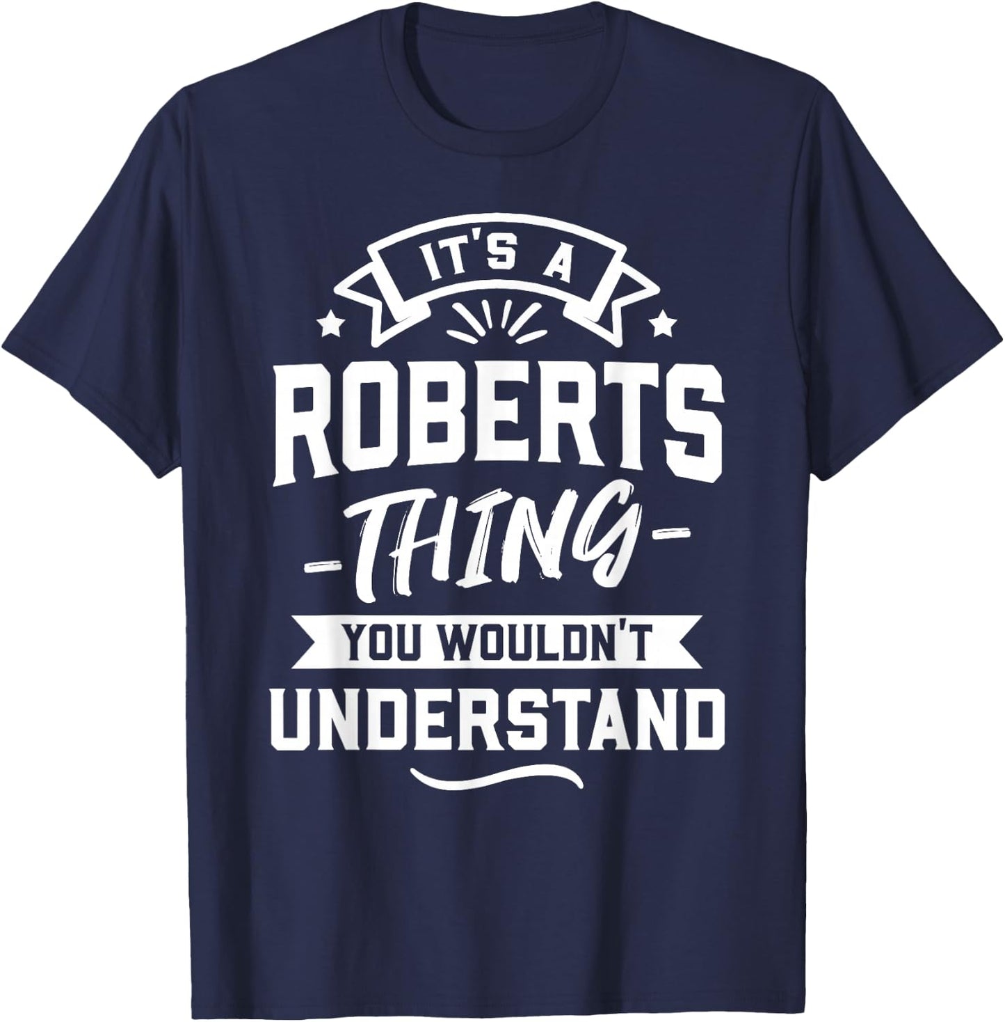 It's A Roberts Thing You Wouldn't Understand - Surname Gift T-Shirt - T-Shirt | Navy