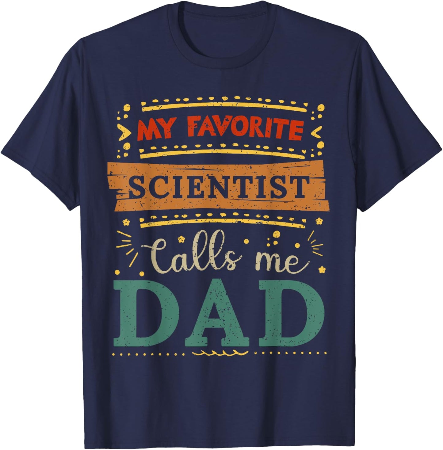 My favorite Scientist calls me dad Scientist dad T-Shirt - T-Shirt | Navy