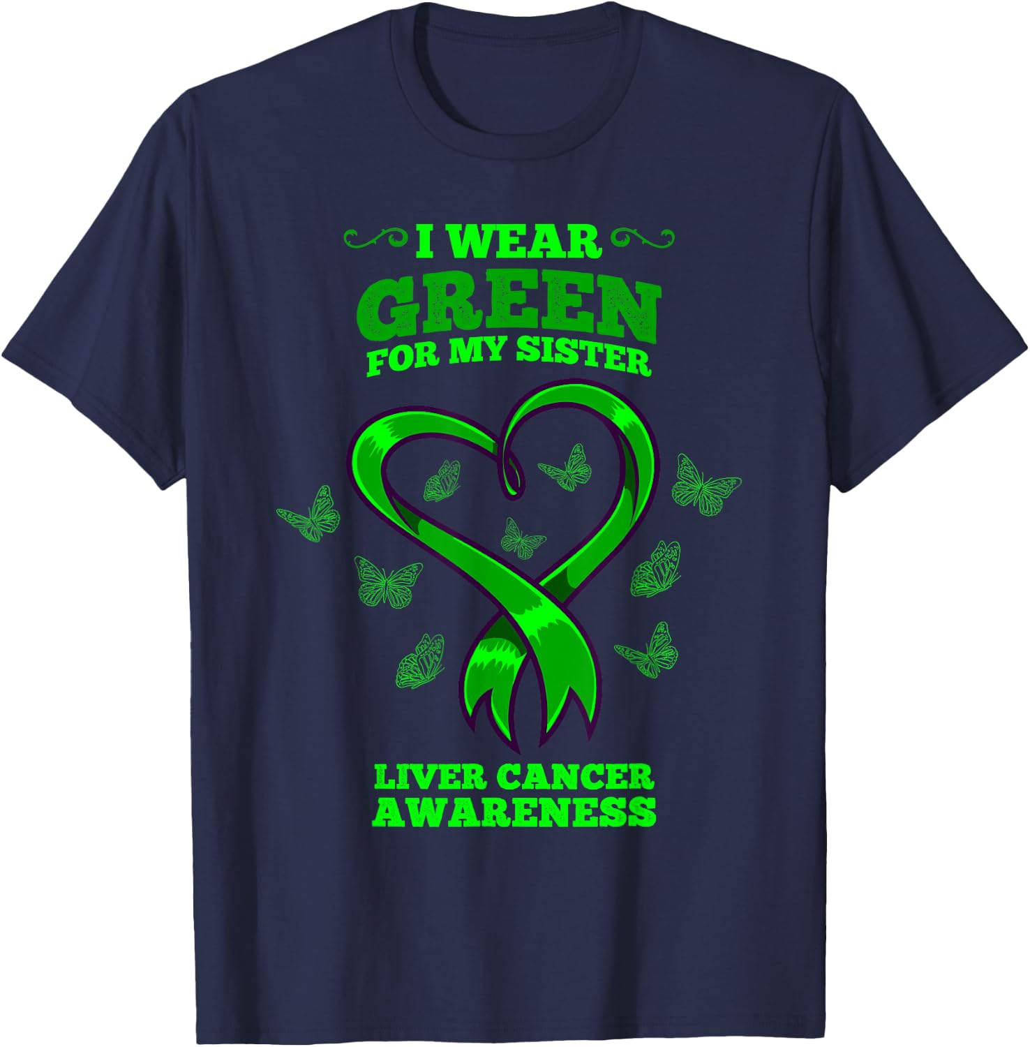 I Wear Green For My Sister Liver Cancer Awareness T-Shirt - T-Shirt | Navy