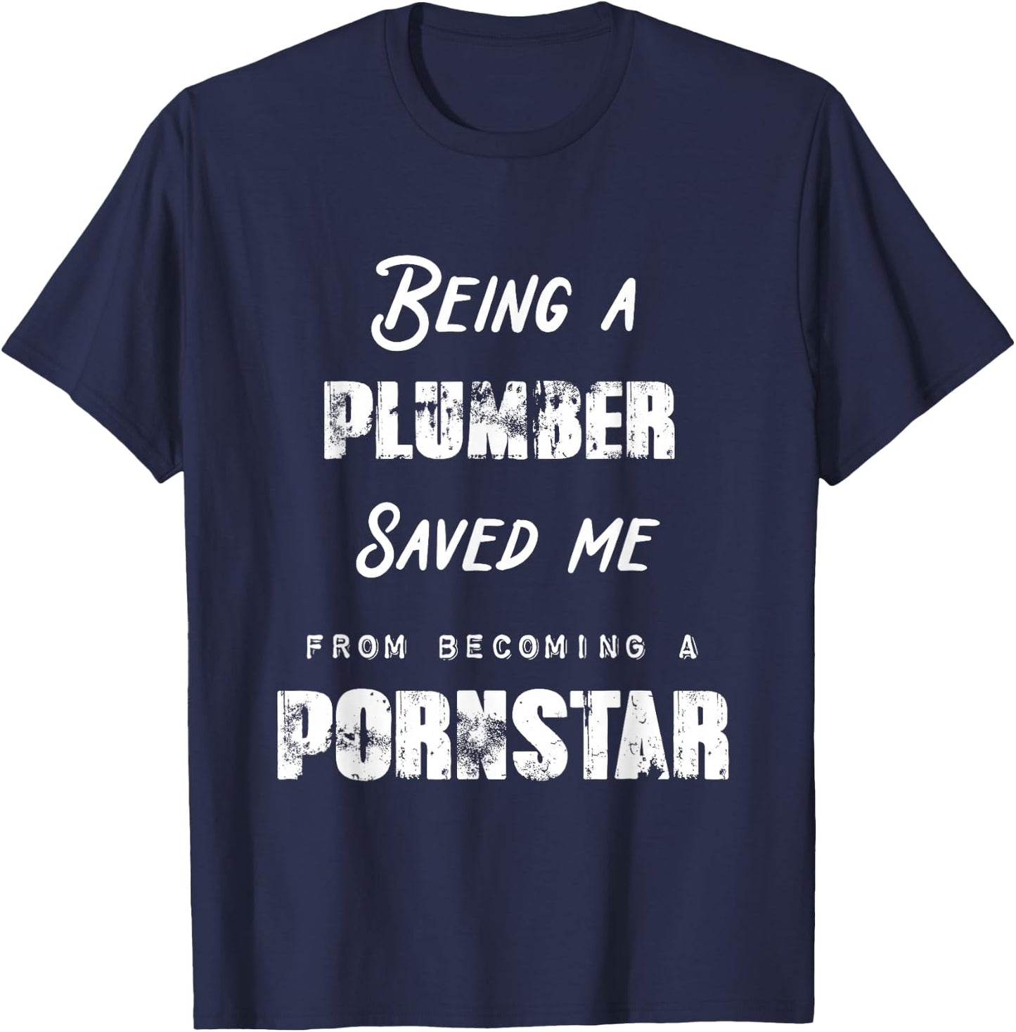 Funny Being a Plumber Saved Me From Becoming a Pornstar Gift T-Shirt - T-Shirt | Navy