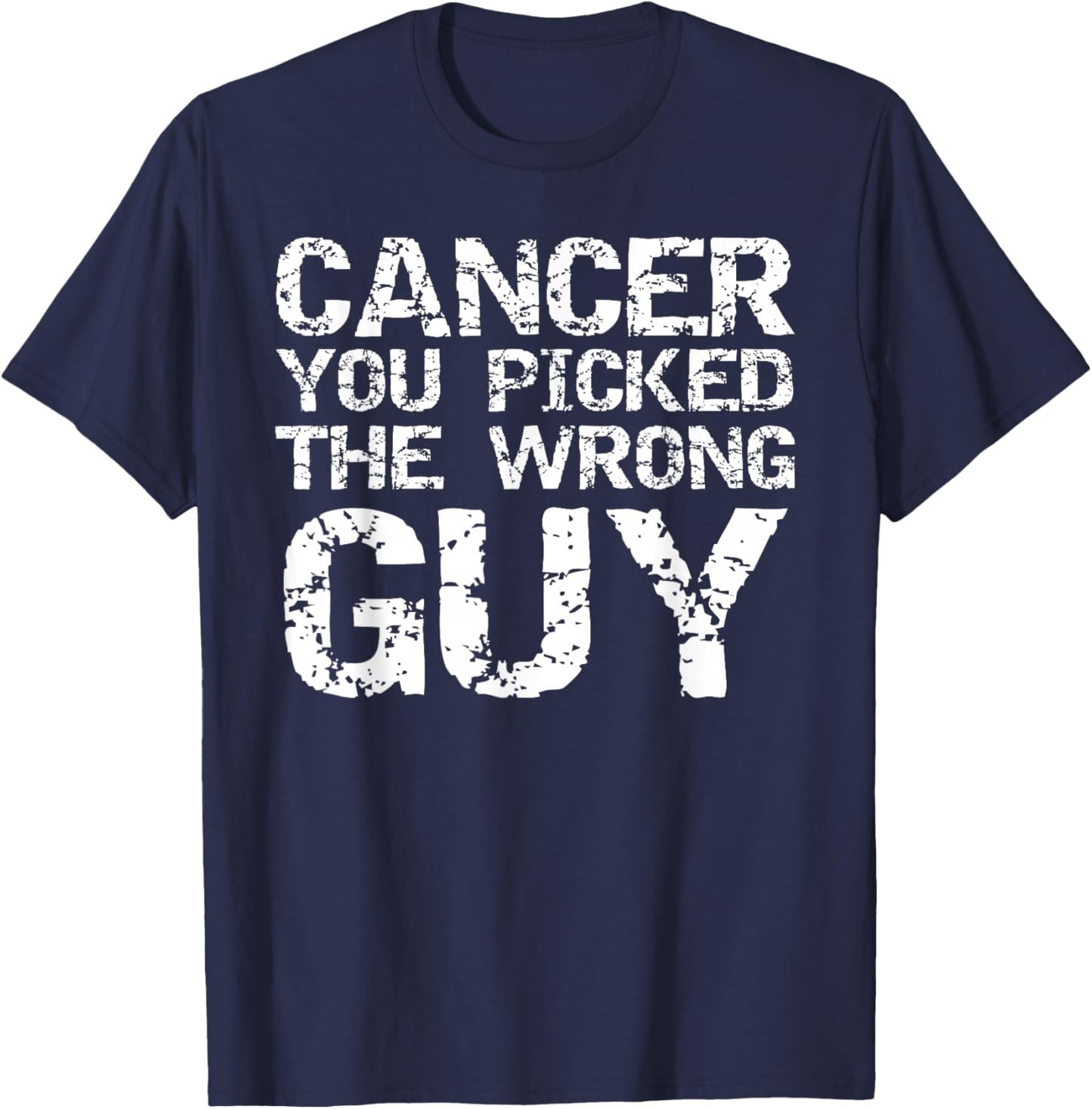 Funny Cancer Treatment Gift Cancer You Picked the Wrong Guy T-Shirt - T-Shirt | Navy